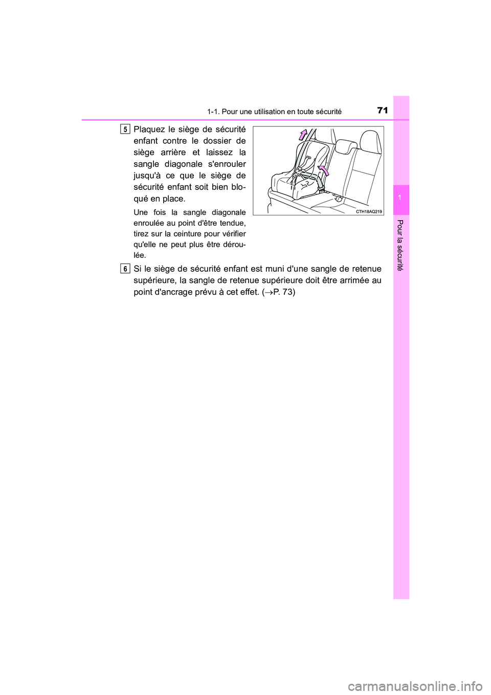 TOYOTA PRIUS C 2018  Manuel du propriétaire (in French) 711-1. Pour une utilisation en toute sécurité
1
Pour la sécurité
PRIUS c_D (OM52G95D)
Plaquez le siège de sécurité 
enfant contre le dossier de 
siège arrière et laissez la
sangle diagonale s