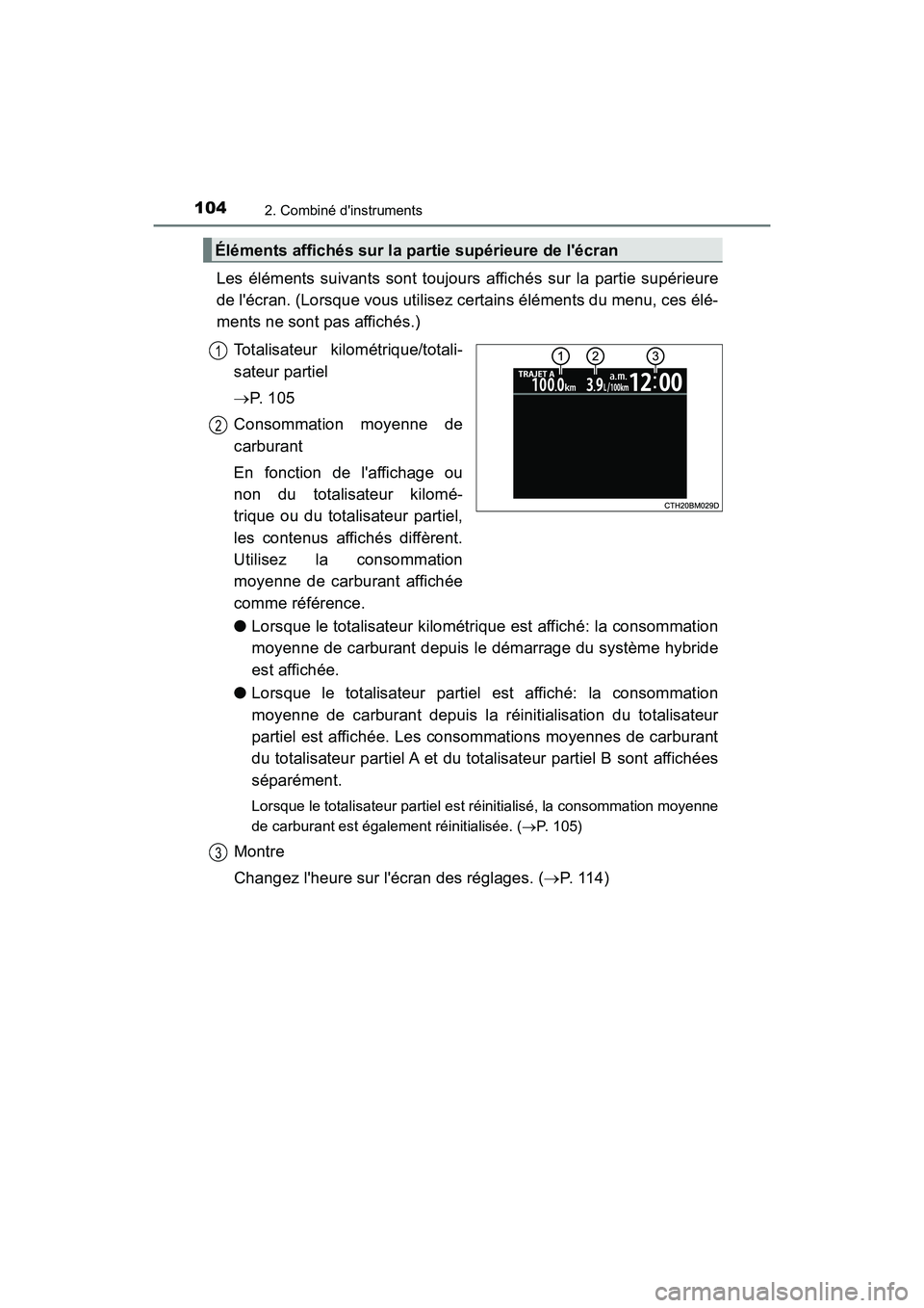 TOYOTA PRIUS C 2017 Manuel du propriétaire (in French) 1042. Combiné dinstruments
PRIUS c_D (OM52J11D)
Les éléments suivants sont toujours affichés sur la partie supérieure
de lécran. (Lorsque vous utilisez certains éléments du menu, ces élé-
TOYOTA PRIUS C 2017 Manuel du propriétaire (in French) 1042. Combiné dinstruments
PRIUS c_D (OM52J11D)
Les éléments suivants sont toujours affichés sur la partie supérieure
de lécran. (Lorsque vous utilisez certains éléments du menu, ces élé-