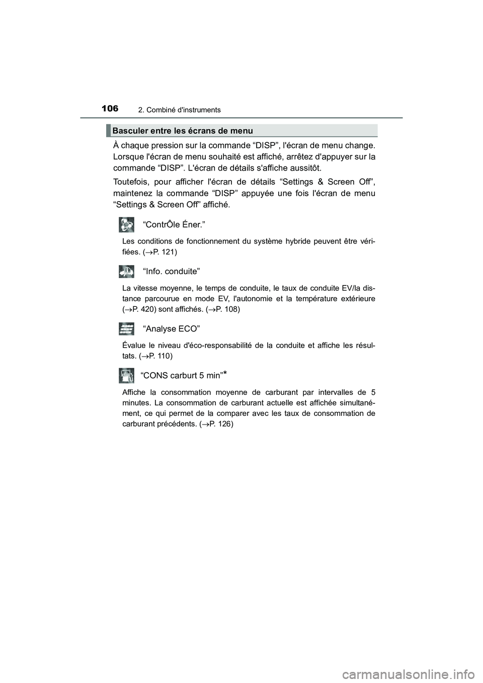 TOYOTA PRIUS C 2017 Manuel du propriétaire (in French) 1062. Combiné dinstruments
PRIUS c_D (OM52J11D)
À chaque pression sur la commande “DISP”, lécran de menu change.
Lorsque lécran de menu souhaité est affiché, arrêtez dappuyer sur la
com TOYOTA PRIUS C 2017 Manuel du propriétaire (in French) 1062. Combiné dinstruments
PRIUS c_D (OM52J11D)
À chaque pression sur la commande “DISP”, lécran de menu change.
Lorsque lécran de menu souhaité est affiché, arrêtez dappuyer sur la
com