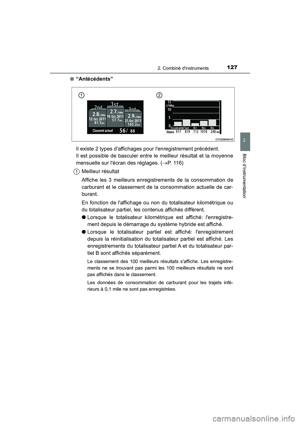 TOYOTA PRIUS C 2017 Manuel du propriétaire (in French) 1272. Combiné dinstruments
2
Bloc d’instrumentation
PRIUS c_D (OM52J11D)■
“Antécédents”
Il existe 2 types daffichages pour lenregistrement précédent.
Il est possible de basculer entre TOYOTA PRIUS C 2017 Manuel du propriétaire (in French) 1272. Combiné dinstruments
2
Bloc d’instrumentation
PRIUS c_D (OM52J11D)■
“Antécédents”
Il existe 2 types daffichages pour lenregistrement précédent.
Il est possible de basculer entre