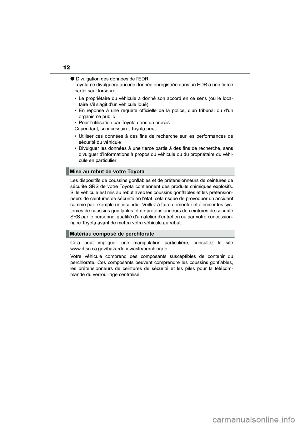 TOYOTA PRIUS C 2017 Manuel du propriétaire (in French) 12
PRIUS c_D (OM52J11D)
●Divulgation des données de lEDR
Toyota ne divulguera aucune donnée enregistrée dans un EDR à une tierce
partie sauf lorsque:
• Le propriétaire du véhicule a donné TOYOTA PRIUS C 2017 Manuel du propriétaire (in French) 12
PRIUS c_D (OM52J11D)
●Divulgation des données de lEDR
Toyota ne divulguera aucune donnée enregistrée dans un EDR à une tierce
partie sauf lorsque:
• Le propriétaire du véhicule a donné