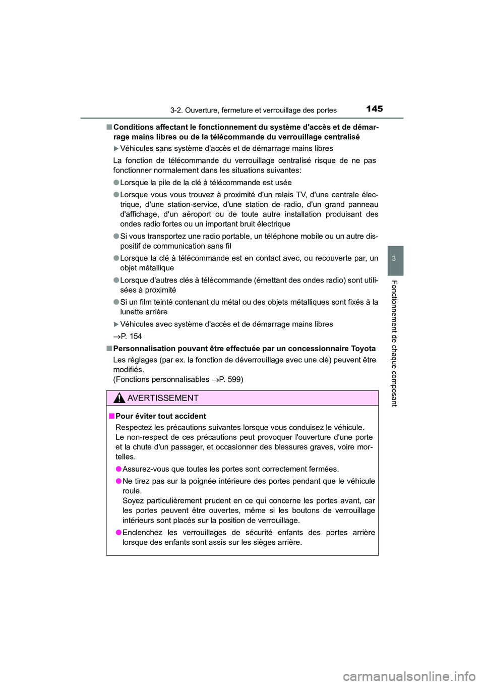 TOYOTA PRIUS C 2017  Manuel du propriétaire (in French) 1453-2. Ouverture, fermeture et verrouillage des portes
3
Fonctionnement de chaque composant
PRIUS c_D (OM52J11D)■
Conditions affectant le fonctionnement du système daccès et de démar-
rage main