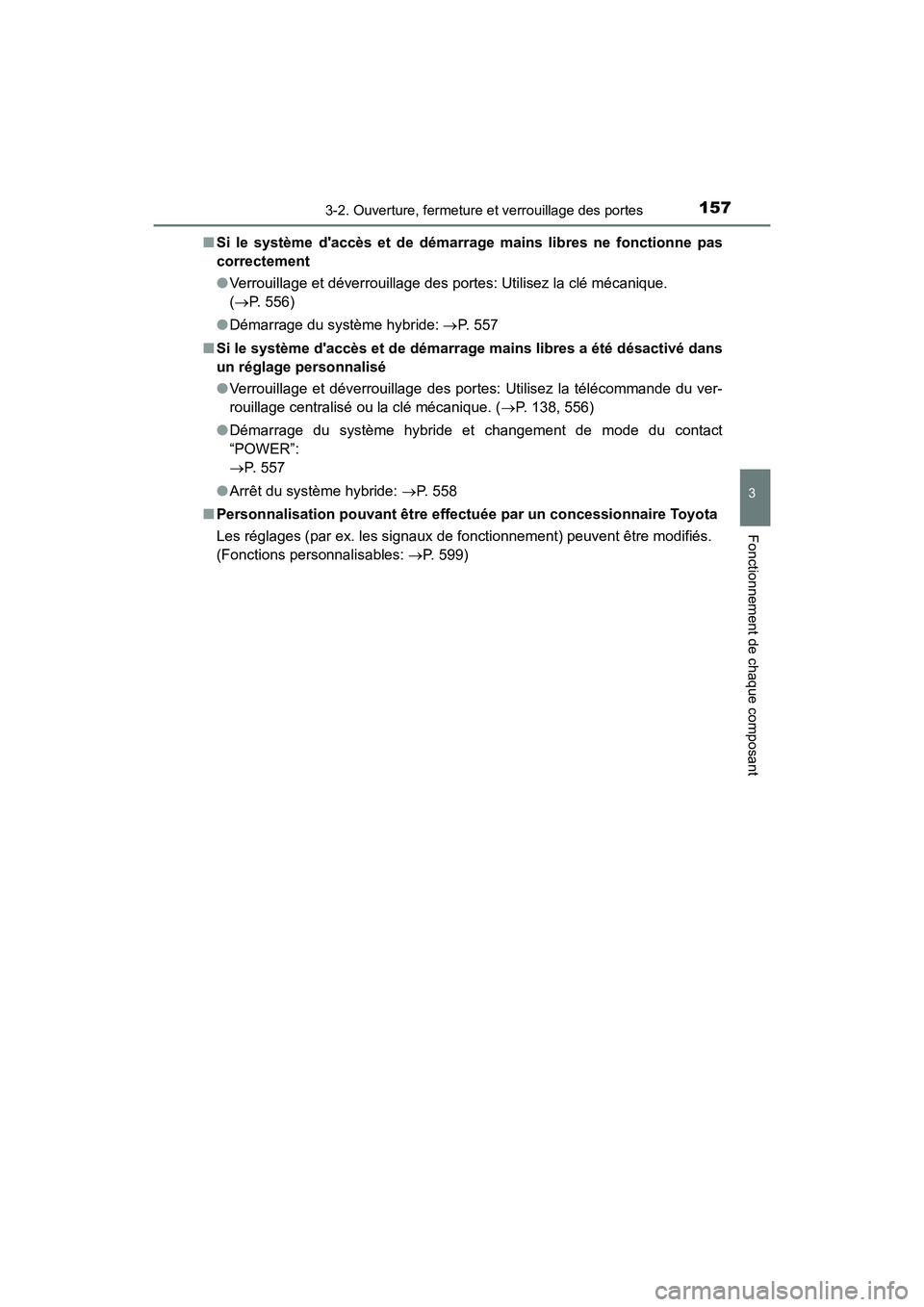 TOYOTA PRIUS C 2017 Manuel du propriétaire (in French) 1573-2. Ouverture, fermeture et verrouillage des portes
3
Fonctionnement de chaque composant
PRIUS c_D (OM52J11D)■
Si le système daccès et de démarrage mains libres ne fonctionne pas
correctemen TOYOTA PRIUS C 2017 Manuel du propriétaire (in French) 1573-2. Ouverture, fermeture et verrouillage des portes
3
Fonctionnement de chaque composant
PRIUS c_D (OM52J11D)■
Si le système daccès et de démarrage mains libres ne fonctionne pas
correctemen