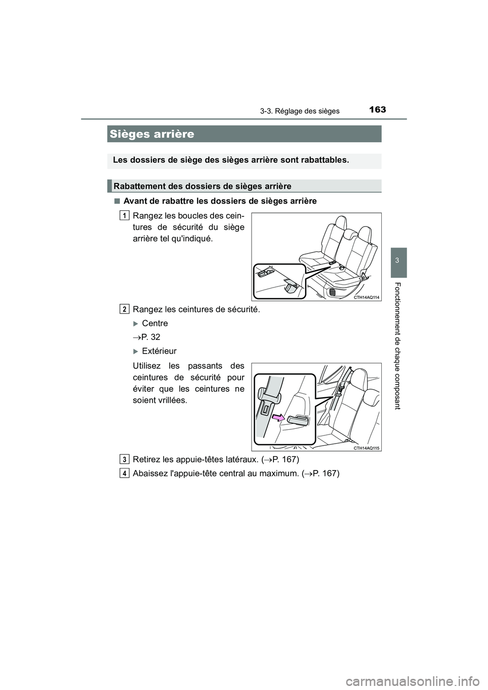TOYOTA PRIUS C 2017 Manuel du propriétaire (in French) 1633-3. Réglage des sièges
3
Fonctionnement de chaque composant
PRIUS c_D (OM52J11D)■
Avant de rabattre les dossiers de sièges arrière
Rangez les boucles des cein-
tures de sécurité du siège
TOYOTA PRIUS C 2017 Manuel du propriétaire (in French) 1633-3. Réglage des sièges
3
Fonctionnement de chaque composant
PRIUS c_D (OM52J11D)■
Avant de rabattre les dossiers de sièges arrière
Rangez les boucles des cein-
tures de sécurité du siège
