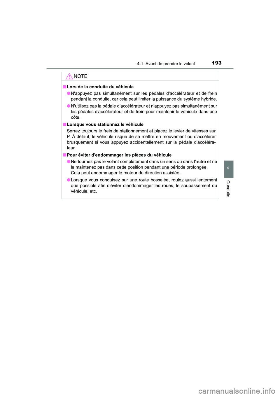 TOYOTA PRIUS C 2017 Manuel du propriétaire (in French) 1934-1. Avant de prendre le volant
4
Conduite
PRIUS c_D (OM52J11D)
NOTE
■Lors de la conduite du véhicule
●Nappuyez pas simultanément sur les pédales daccélérateur et de frein
pendant la con TOYOTA PRIUS C 2017 Manuel du propriétaire (in French) 1934-1. Avant de prendre le volant
4
Conduite
PRIUS c_D (OM52J11D)
NOTE
■Lors de la conduite du véhicule
●Nappuyez pas simultanément sur les pédales daccélérateur et de frein
pendant la con