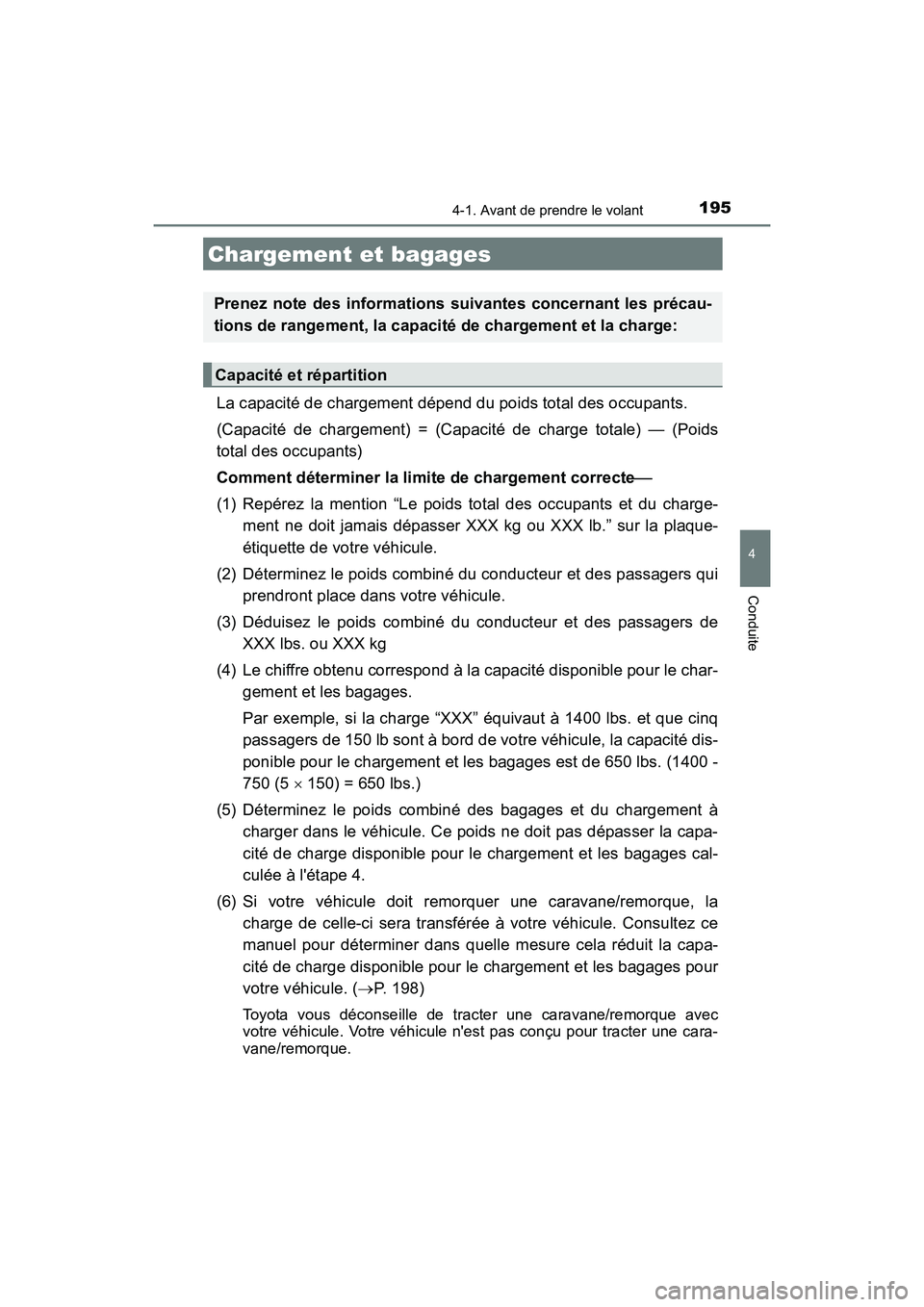 TOYOTA PRIUS C 2017 Manuel du propriétaire (in French) 1954-1. Avant de prendre le volant
4
Conduite
PRIUS c_D (OM52J11D)
La capacité de chargement dépend du poids total des occupants.
(Capacité de chargement) = (Capacité de charge totale) — (Poids TOYOTA PRIUS C 2017 Manuel du propriétaire (in French) 1954-1. Avant de prendre le volant
4
Conduite
PRIUS c_D (OM52J11D)
La capacité de chargement dépend du poids total des occupants.
(Capacité de chargement) = (Capacité de charge totale) — (Poids