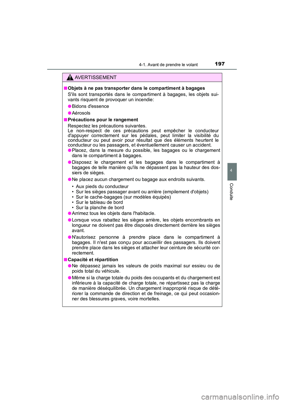 TOYOTA PRIUS C 2017 Manuel du propriétaire (in French) 1974-1. Avant de prendre le volant
4
Conduite
PRIUS c_D (OM52J11D)
AVERTISSEMENT
■Objets à ne pas transporter dans le compartiment à bagages
Sils sont transportés dans le compartiment à bagages TOYOTA PRIUS C 2017 Manuel du propriétaire (in French) 1974-1. Avant de prendre le volant
4
Conduite
PRIUS c_D (OM52J11D)
AVERTISSEMENT
■Objets à ne pas transporter dans le compartiment à bagages
Sils sont transportés dans le compartiment à bagages