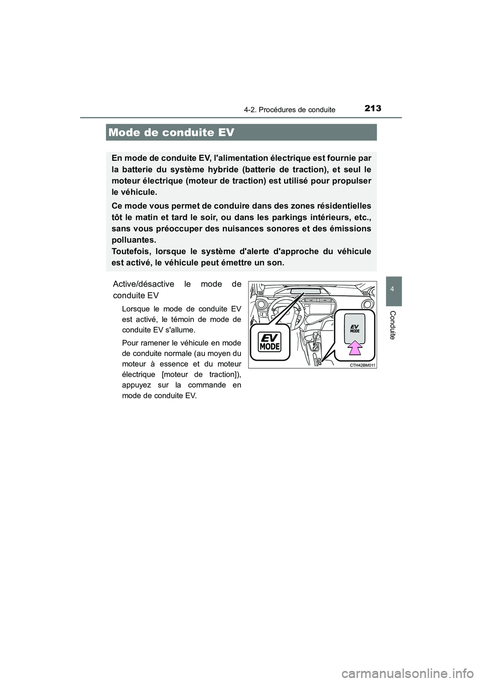 TOYOTA PRIUS C 2017 Manuel du propriétaire (in French) 2134-2. Procédures de conduite
4
Conduite
PRIUS c_D (OM52J11D)
Active/désactive le mode de
conduite EV
Lorsque le mode de conduite EV
est activé, le témoin de mode de
conduite EV sallume.
Pour ra TOYOTA PRIUS C 2017 Manuel du propriétaire (in French) 2134-2. Procédures de conduite
4
Conduite
PRIUS c_D (OM52J11D)
Active/désactive le mode de
conduite EV
Lorsque le mode de conduite EV
est activé, le témoin de mode de
conduite EV sallume.
Pour ra