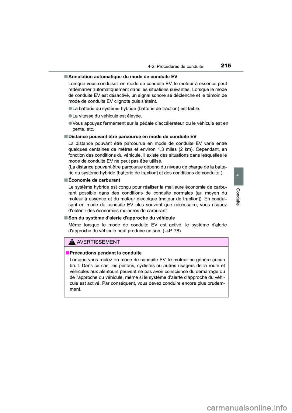 TOYOTA PRIUS C 2017 Manuel du propriétaire (in French) 2154-2. Procédures de conduite
4
Conduite
PRIUS c_D (OM52J11D)■
Annulation automatique du mode de conduite EV
Lorsque vous conduisez en mode de conduite EV, le moteur à essence peut
redémarrer au TOYOTA PRIUS C 2017 Manuel du propriétaire (in French) 2154-2. Procédures de conduite
4
Conduite
PRIUS c_D (OM52J11D)■
Annulation automatique du mode de conduite EV
Lorsque vous conduisez en mode de conduite EV, le moteur à essence peut
redémarrer au