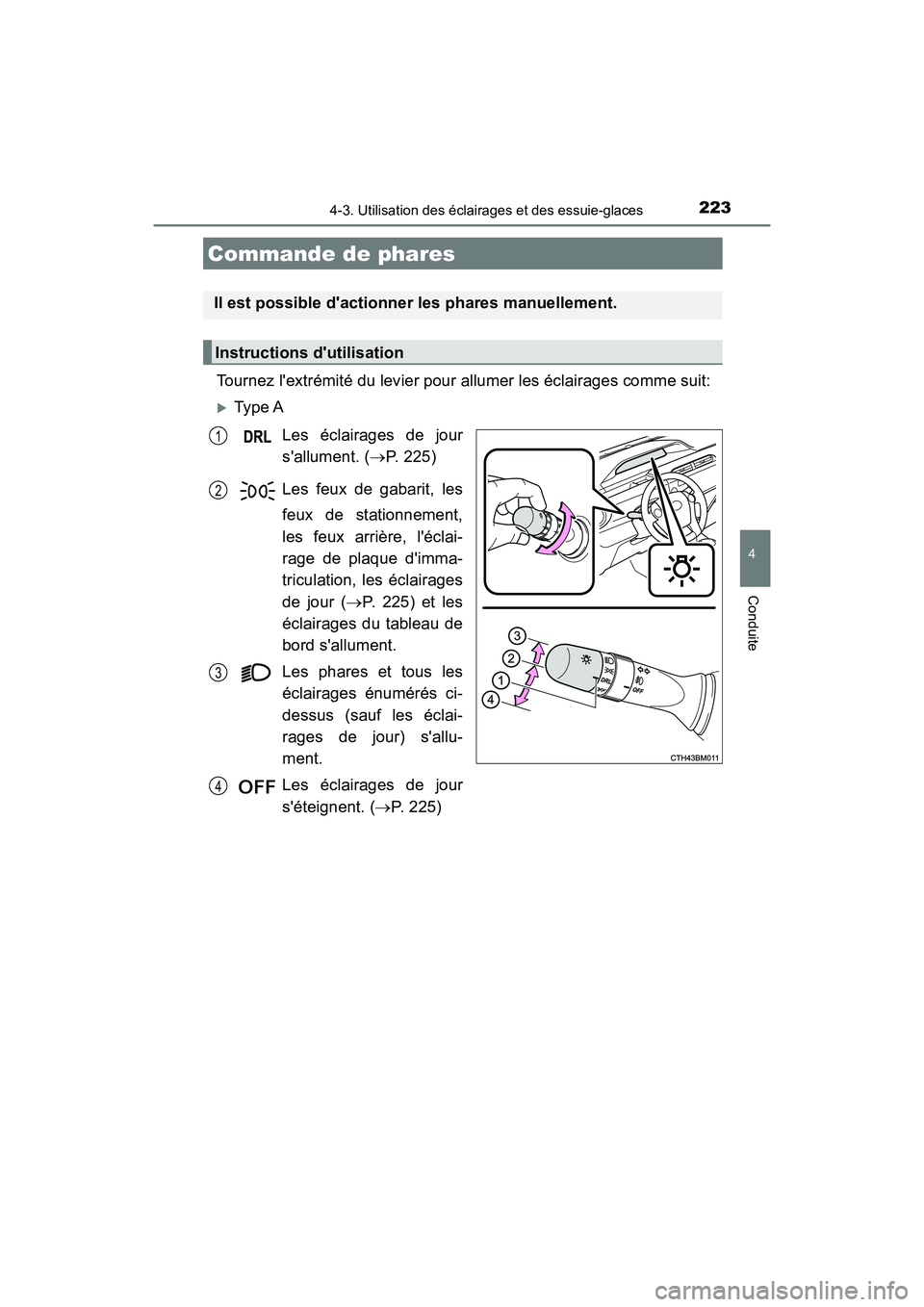 TOYOTA PRIUS C 2017 Manuel du propriétaire (in French) 223
4
Conduite
PRIUS c_D (OM52J11D)
4-3. Utilisation des éclairages et des essuie-glaces
Tournez lextrémité du levier pour allumer les éclairages comme suit:
Type ALes éclairages de jour
sal TOYOTA PRIUS C 2017 Manuel du propriétaire (in French) 223
4
Conduite
PRIUS c_D (OM52J11D)
4-3. Utilisation des éclairages et des essuie-glaces
Tournez lextrémité du levier pour allumer les éclairages comme suit:
Type ALes éclairages de jour
sal