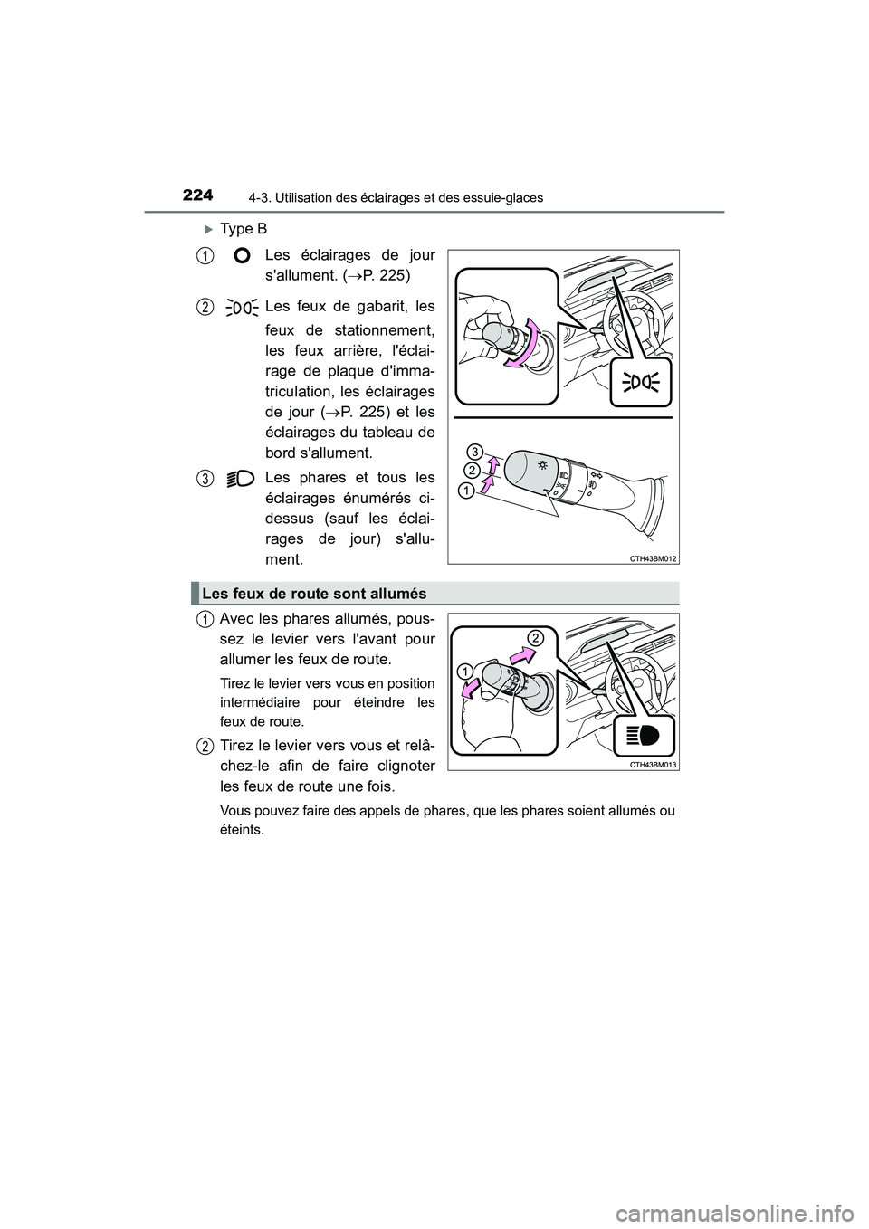 TOYOTA PRIUS C 2017 Manuel du propriétaire (in French) 2244-3. Utilisation des éclairages et des essuie-glaces
PRIUS c_D (OM52J11D)
Type BLes éclairages de jour
sallument. ( P. 225)
Les feux de gabarit, les
feux de stationnement,
les feux arrièr TOYOTA PRIUS C 2017 Manuel du propriétaire (in French) 2244-3. Utilisation des éclairages et des essuie-glaces
PRIUS c_D (OM52J11D)
Type BLes éclairages de jour
sallument. ( P. 225)
Les feux de gabarit, les
feux de stationnement,
les feux arrièr