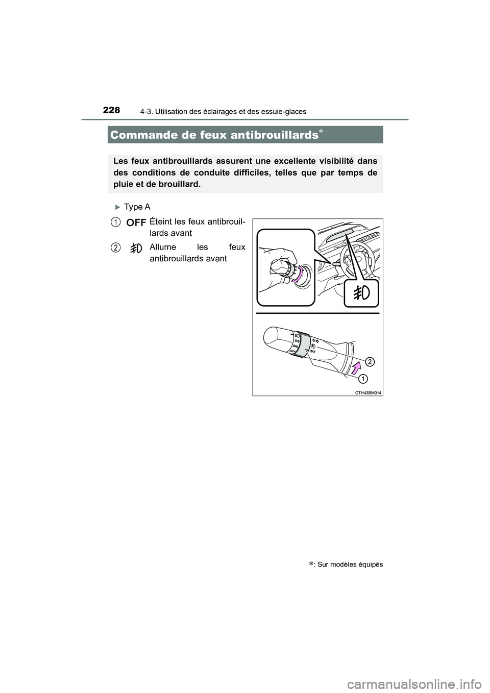 TOYOTA PRIUS C 2017 Manuel du propriétaire (in French) 2284-3. Utilisation des éclairages et des essuie-glaces
PRIUS c_D (OM52J11D)
Type AÉteint les feux antibrouil-
lards avant
Allume les feux
antibrouillards avant
Commande de feux antibrouillards TOYOTA PRIUS C 2017 Manuel du propriétaire (in French) 2284-3. Utilisation des éclairages et des essuie-glaces
PRIUS c_D (OM52J11D)
Type AÉteint les feux antibrouil-
lards avant
Allume les feux
antibrouillards avant
Commande de feux antibrouillards