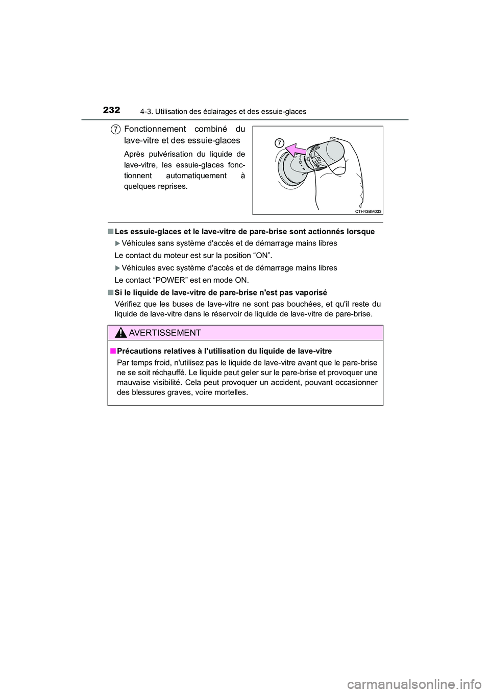 TOYOTA PRIUS C 2017 Manuel du propriétaire (in French) 2324-3. Utilisation des éclairages et des essuie-glaces
PRIUS c_D (OM52J11D)
Fonctionnement combiné du
lave-vitre et des essuie-glaces
Après pulvérisation du liquide de
lave-vitre, les essuie-glac TOYOTA PRIUS C 2017 Manuel du propriétaire (in French) 2324-3. Utilisation des éclairages et des essuie-glaces
PRIUS c_D (OM52J11D)
Fonctionnement combiné du
lave-vitre et des essuie-glaces
Après pulvérisation du liquide de
lave-vitre, les essuie-glac