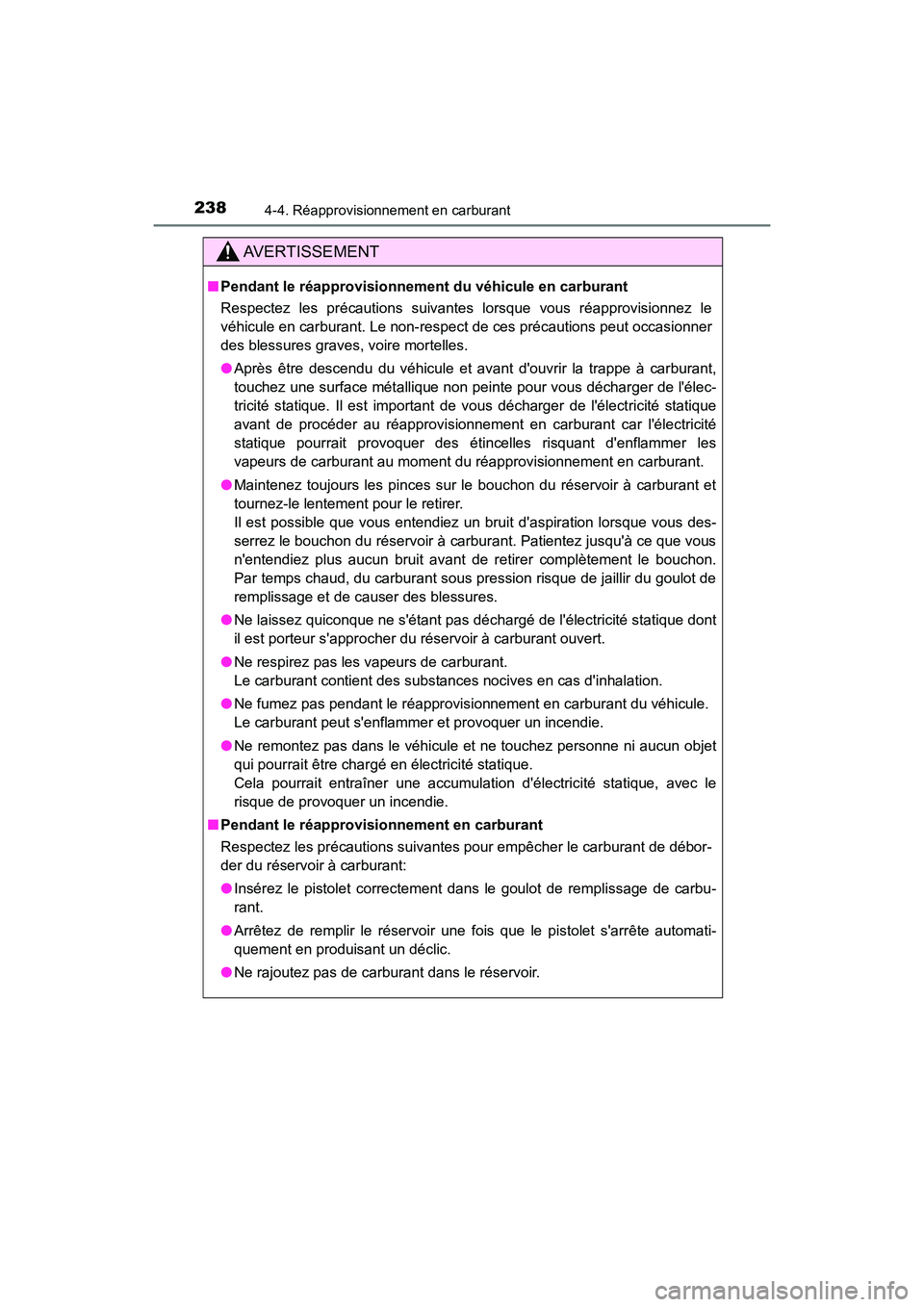 TOYOTA PRIUS C 2017 Manuel du propriétaire (in French) 2384-4. Réapprovisionnement en carburant
PRIUS c_D (OM52J11D)
AVERTISSEMENT
■Pendant le réapprovisionnement du véhicule en carburant
Respectez les précautions suivantes lorsque vous réapprovisi TOYOTA PRIUS C 2017 Manuel du propriétaire (in French) 2384-4. Réapprovisionnement en carburant
PRIUS c_D (OM52J11D)
AVERTISSEMENT
■Pendant le réapprovisionnement du véhicule en carburant
Respectez les précautions suivantes lorsque vous réapprovisi