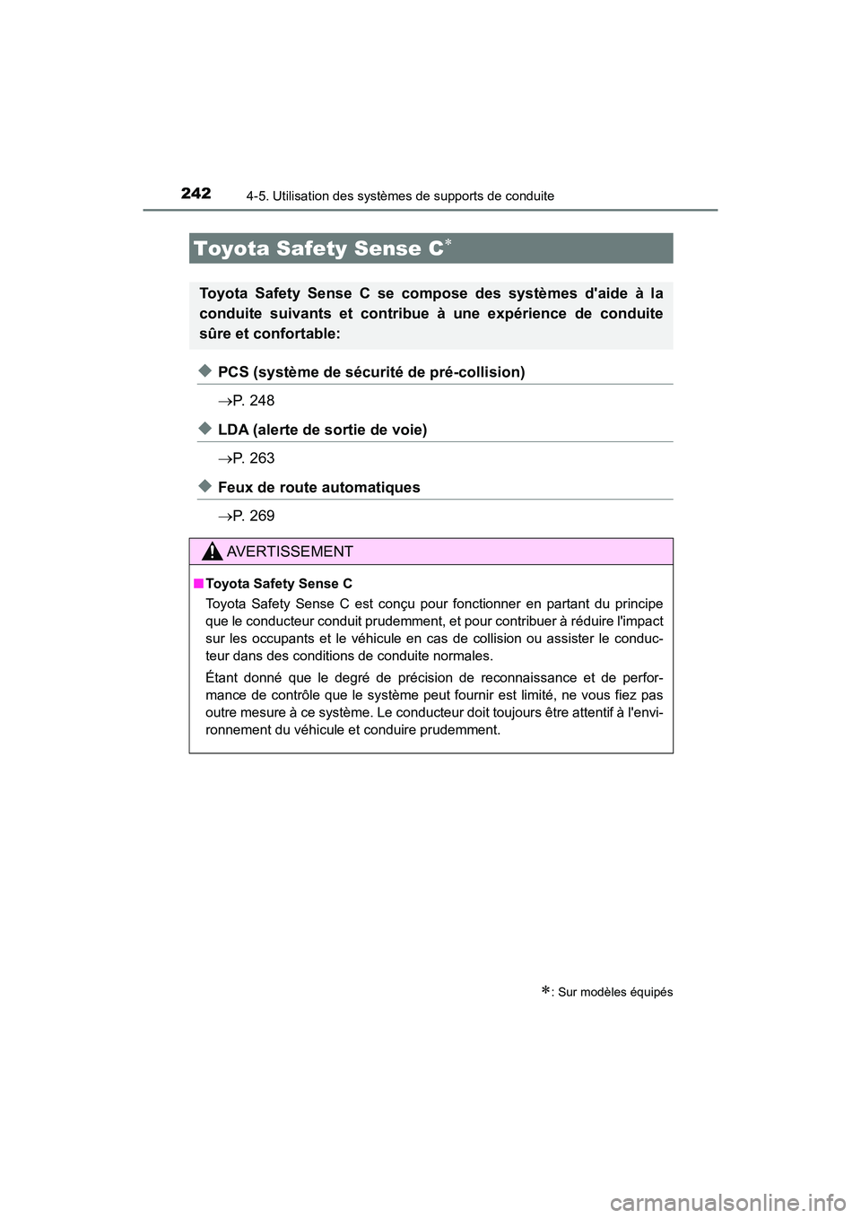 TOYOTA PRIUS C 2017  Manuel du propriétaire (in French) 242
PRIUS c_D (OM52J11D)
4-5. Utilisation des systèmes de supports de conduite
◆PCS (système de sécurité de pré-collision)
P.  2 4 8
◆LDA (alerte de sortie de voie)
P.  2 6 3
◆Feux de