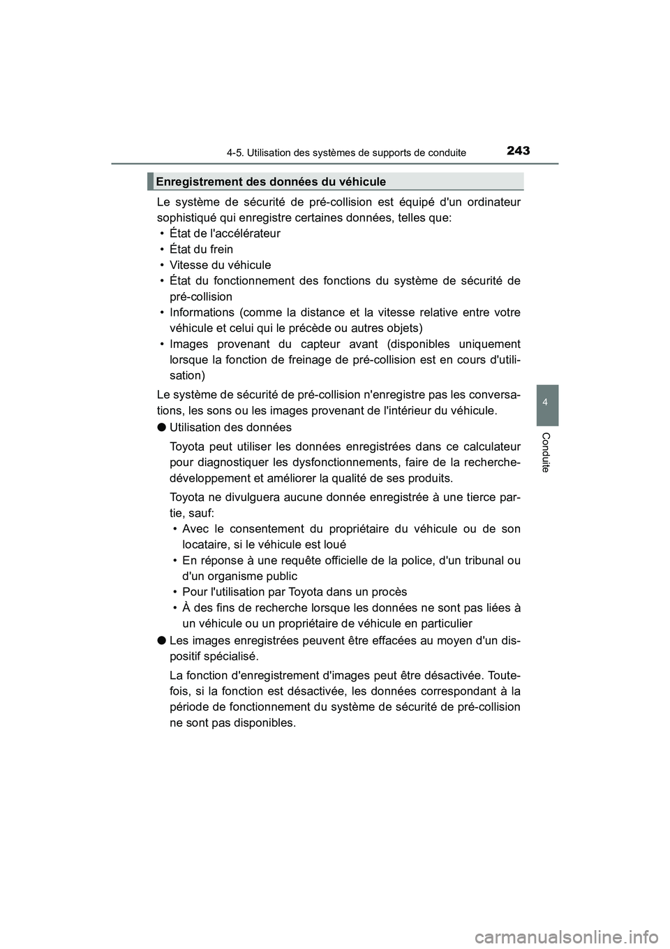 TOYOTA PRIUS C 2017  Manuel du propriétaire (in French) 2434-5. Utilisation des systèmes de supports de conduite
4
Conduite
PRIUS c_D (OM52J11D)
Le système de sécurité de pré-collision est équipé dun ordinateur
sophistiqué qui enregistre certaines