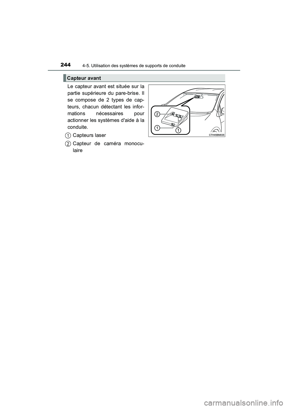 TOYOTA PRIUS C 2017  Manuel du propriétaire (in French) 244
PRIUS c_D (OM52J11D)
4-5. Utilisation des systèmes de supports de conduite
Le capteur avant est située sur la
partie supérieure du pare-brise. Il
se compose de 2 types de cap-
teurs, chacun dé