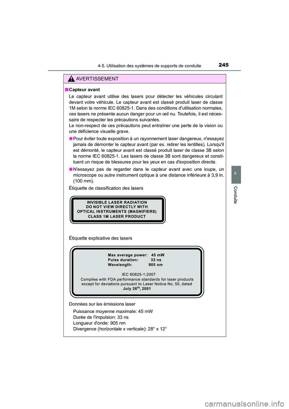 TOYOTA PRIUS C 2017  Manuel du propriétaire (in French) 2454-5. Utilisation des systèmes de supports de conduite
4
Conduite
PRIUS c_D (OM52J11D)
AVERTISSEMENT
■Capteur avant
Le capteur avant utilise des lasers pour détecter les véhicules circulant
dev