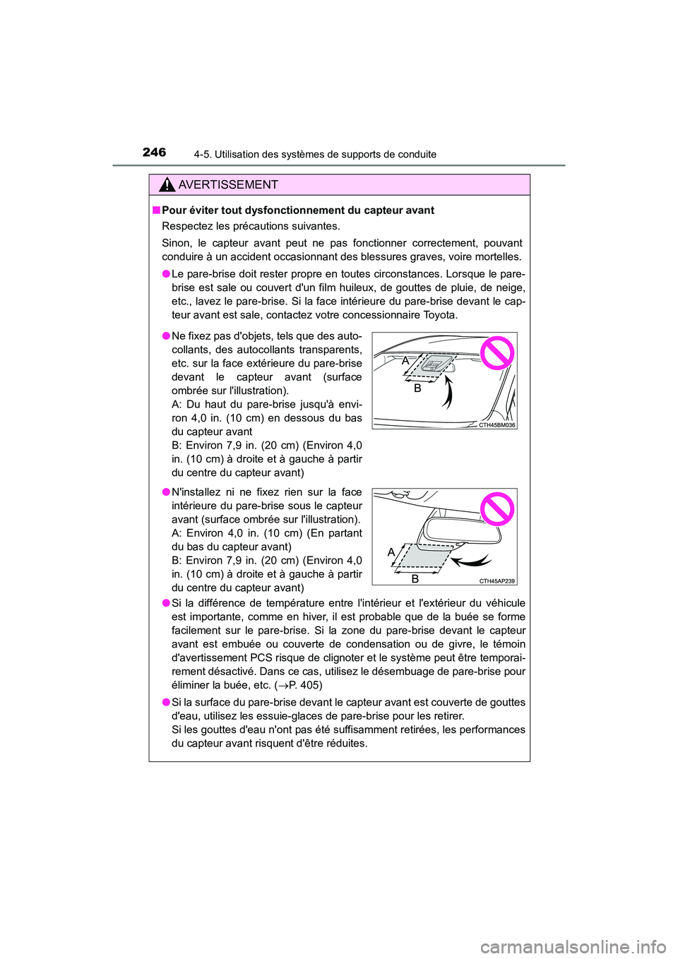 TOYOTA PRIUS C 2017  Manuel du propriétaire (in French) 246
PRIUS c_D (OM52J11D)
4-5. Utilisation des systèmes de supports de conduite
AVERTISSEMENT
■Pour éviter tout dysfonctionnement du capteur avant
Respectez les précautions suivantes.
Sinon, le ca