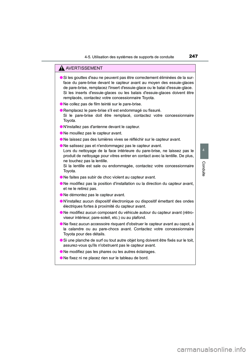 TOYOTA PRIUS C 2017  Manuel du propriétaire (in French) 2474-5. Utilisation des systèmes de supports de conduite
4
Conduite
PRIUS c_D (OM52J11D)
AVERTISSEMENT
●Si les gouttes deau ne peuvent pas être correctement éliminées de la sur-
face du pare-br
