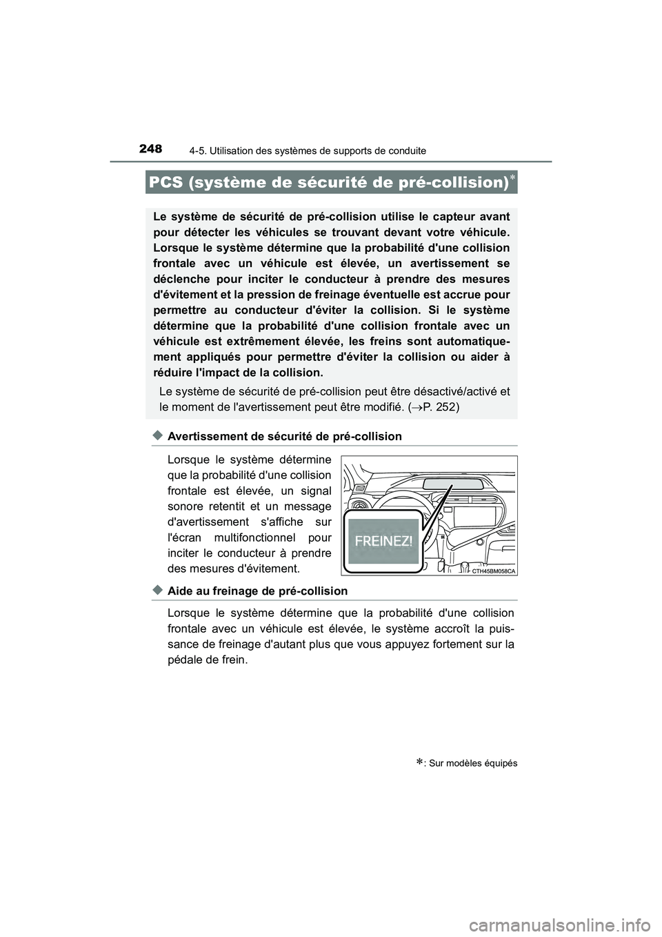 TOYOTA PRIUS C 2017  Manuel du propriétaire (in French) 248
PRIUS c_D (OM52J11D)
4-5. Utilisation des systèmes de supports de conduite
◆Avertissement de sécurité de pré-collision
Lorsque le système détermine
que la probabilité dune collision
fron