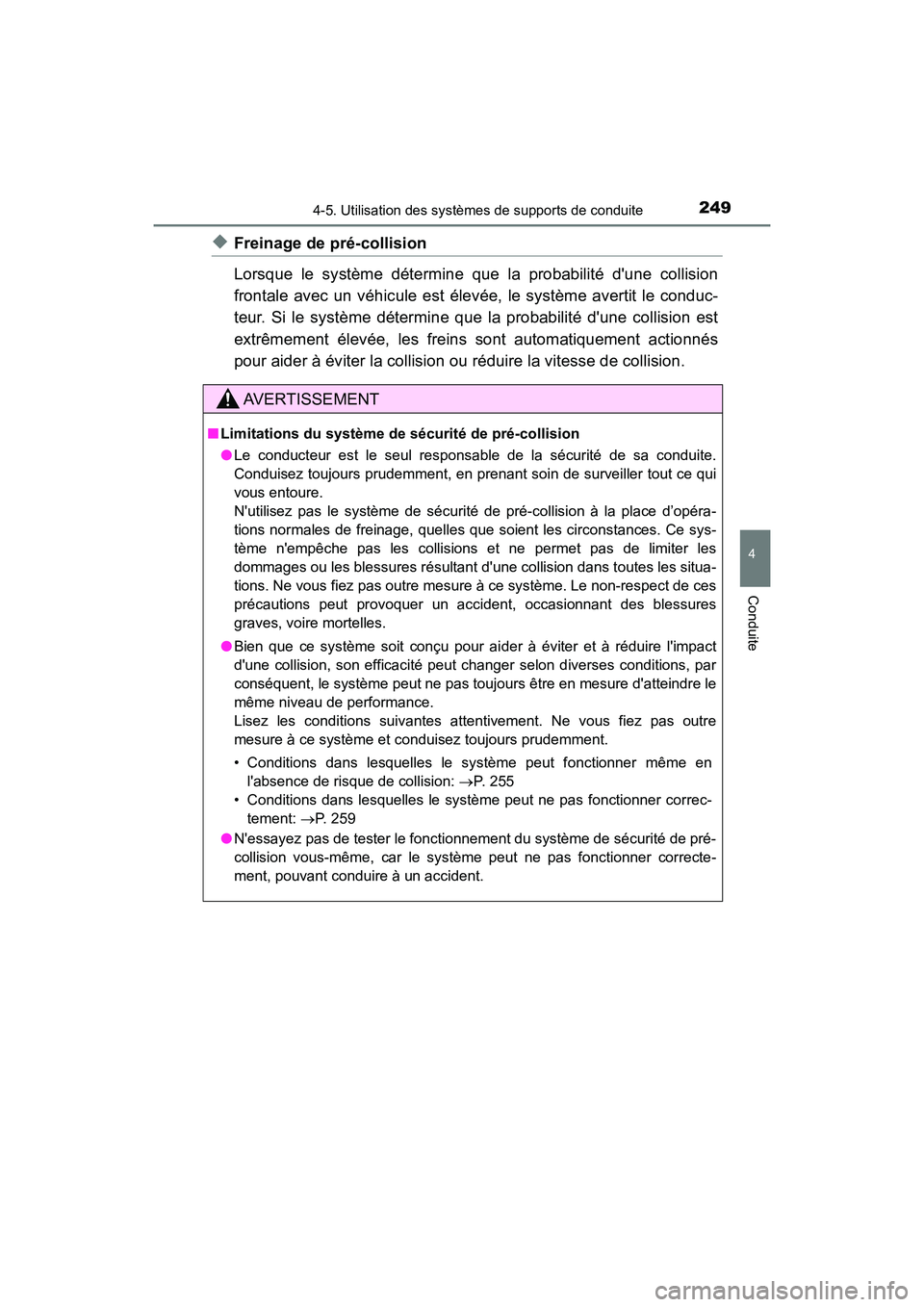 TOYOTA PRIUS C 2017 Manuel du propriétaire (in French) 2494-5. Utilisation des systèmes de supports de conduite
4
Conduite
PRIUS c_D (OM52J11D)
◆Freinage de pré-collision
Lorsque le système détermine que la probabilité dune collision
frontale avec TOYOTA PRIUS C 2017 Manuel du propriétaire (in French) 2494-5. Utilisation des systèmes de supports de conduite
4
Conduite
PRIUS c_D (OM52J11D)
◆Freinage de pré-collision
Lorsque le système détermine que la probabilité dune collision
frontale avec