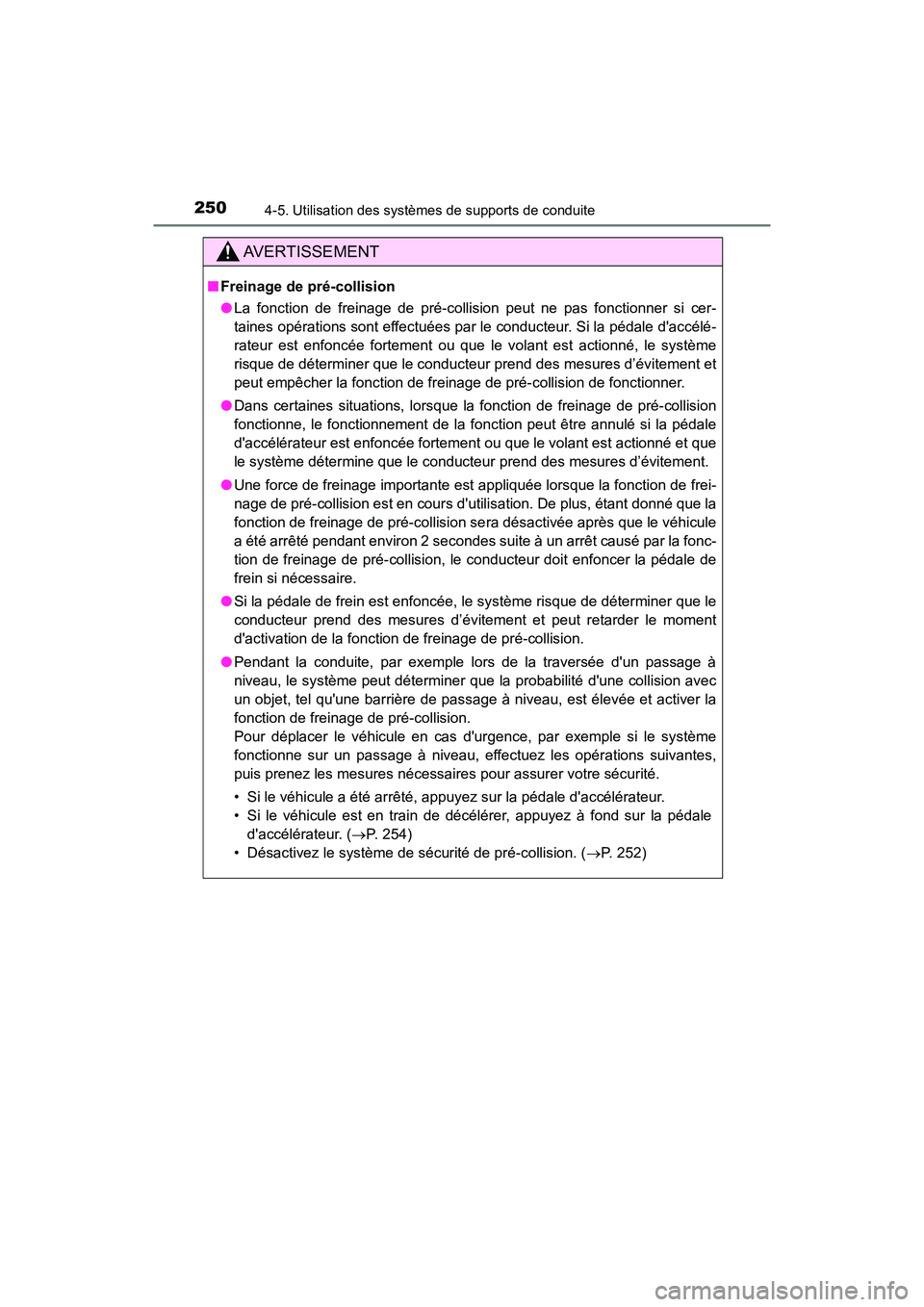 TOYOTA PRIUS C 2017 Manuel du propriétaire (in French) 250
PRIUS c_D (OM52J11D)
4-5. Utilisation des systèmes de supports de conduite
AVERTISSEMENT
■Freinage de pré-collision
●La fonction de freinage de pré-collision peut ne pas fonctionner si cer- TOYOTA PRIUS C 2017 Manuel du propriétaire (in French) 250
PRIUS c_D (OM52J11D)
4-5. Utilisation des systèmes de supports de conduite
AVERTISSEMENT
■Freinage de pré-collision
●La fonction de freinage de pré-collision peut ne pas fonctionner si cer-