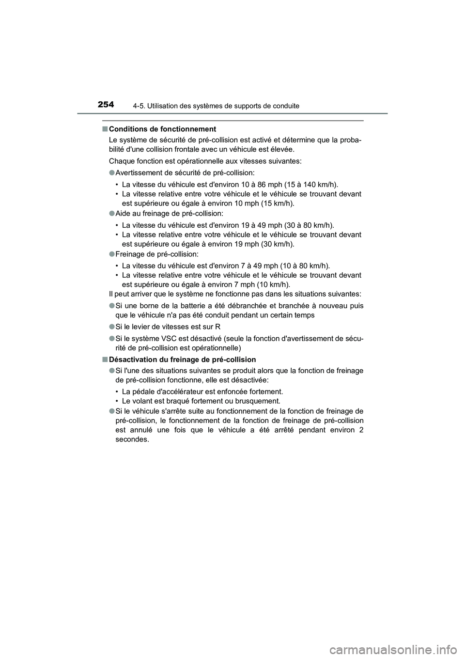 TOYOTA PRIUS C 2017 Manuel du propriétaire (in French) 254
PRIUS c_D (OM52J11D)
4-5. Utilisation des systèmes de supports de conduite
■Conditions de fonctionnement
Le système de sécurité de pré-collision est activé et détermine que la proba-
bili TOYOTA PRIUS C 2017 Manuel du propriétaire (in French) 254
PRIUS c_D (OM52J11D)
4-5. Utilisation des systèmes de supports de conduite
■Conditions de fonctionnement
Le système de sécurité de pré-collision est activé et détermine que la proba-
bili