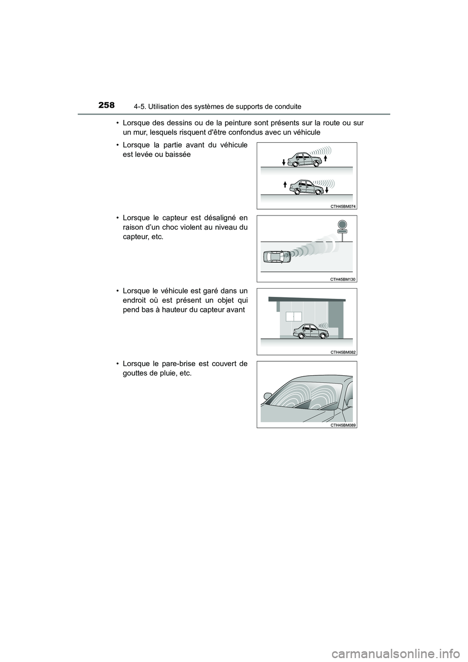 TOYOTA PRIUS C 2017 Manuel du propriétaire (in French) 258
PRIUS c_D (OM52J11D)
4-5. Utilisation des systèmes de supports de conduite
• Lorsque des dessins ou de la peinture sont présents sur la route ou surun mur, lesquels risquent dêtre confondus TOYOTA PRIUS C 2017 Manuel du propriétaire (in French) 258
PRIUS c_D (OM52J11D)
4-5. Utilisation des systèmes de supports de conduite
• Lorsque des dessins ou de la peinture sont présents sur la route ou surun mur, lesquels risquent dêtre confondus