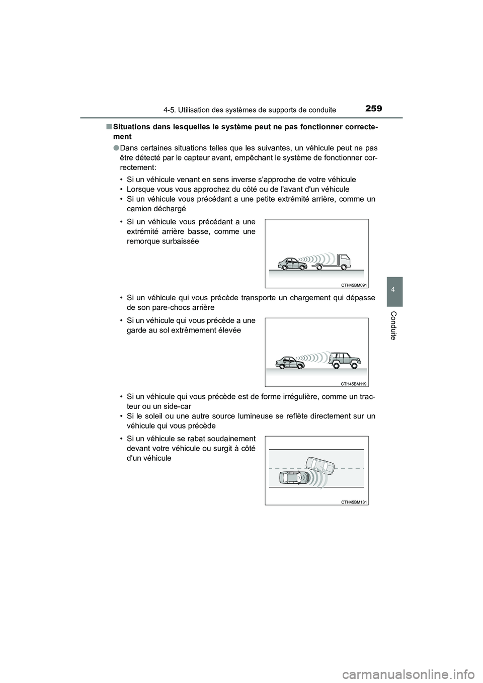 TOYOTA PRIUS C 2017  Manuel du propriétaire (in French) 2594-5. Utilisation des systèmes de supports de conduite
4
Conduite
PRIUS c_D (OM52J11D)■
Situations dans lesquelles le système peut ne pas fonctionner correcte-
ment
●Dans certaines situations 