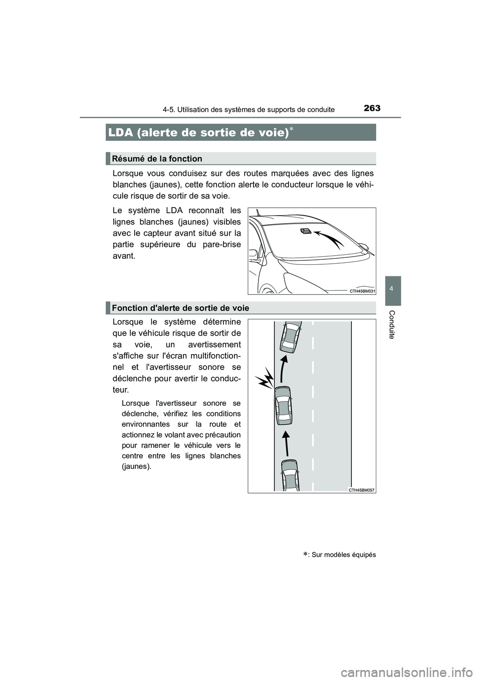 TOYOTA PRIUS C 2017  Manuel du propriétaire (in French) 2634-5. Utilisation des systèmes de supports de conduite
4
Conduite
PRIUS c_D (OM52J11D)
Lorsque vous conduisez sur des routes marquées avec des lignes
blanches (jaunes), cette fonction alerte le co