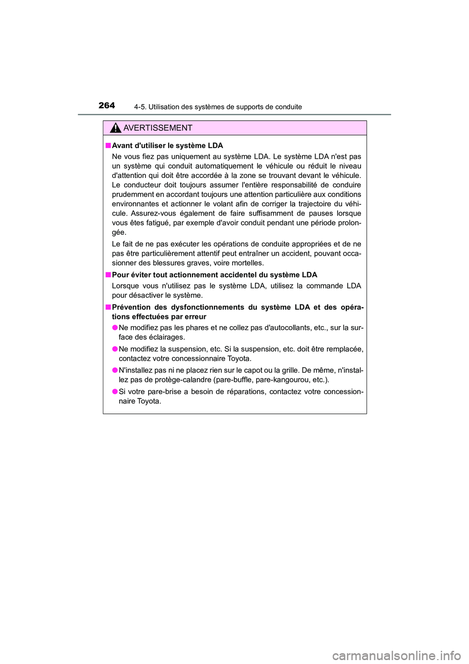 TOYOTA PRIUS C 2017  Manuel du propriétaire (in French) 264
PRIUS c_D (OM52J11D)
4-5. Utilisation des systèmes de supports de conduite
AVERTISSEMENT
■Avant dutiliser le système LDA
Ne vous fiez pas uniquement au système LDA. Le système LDA nest pas