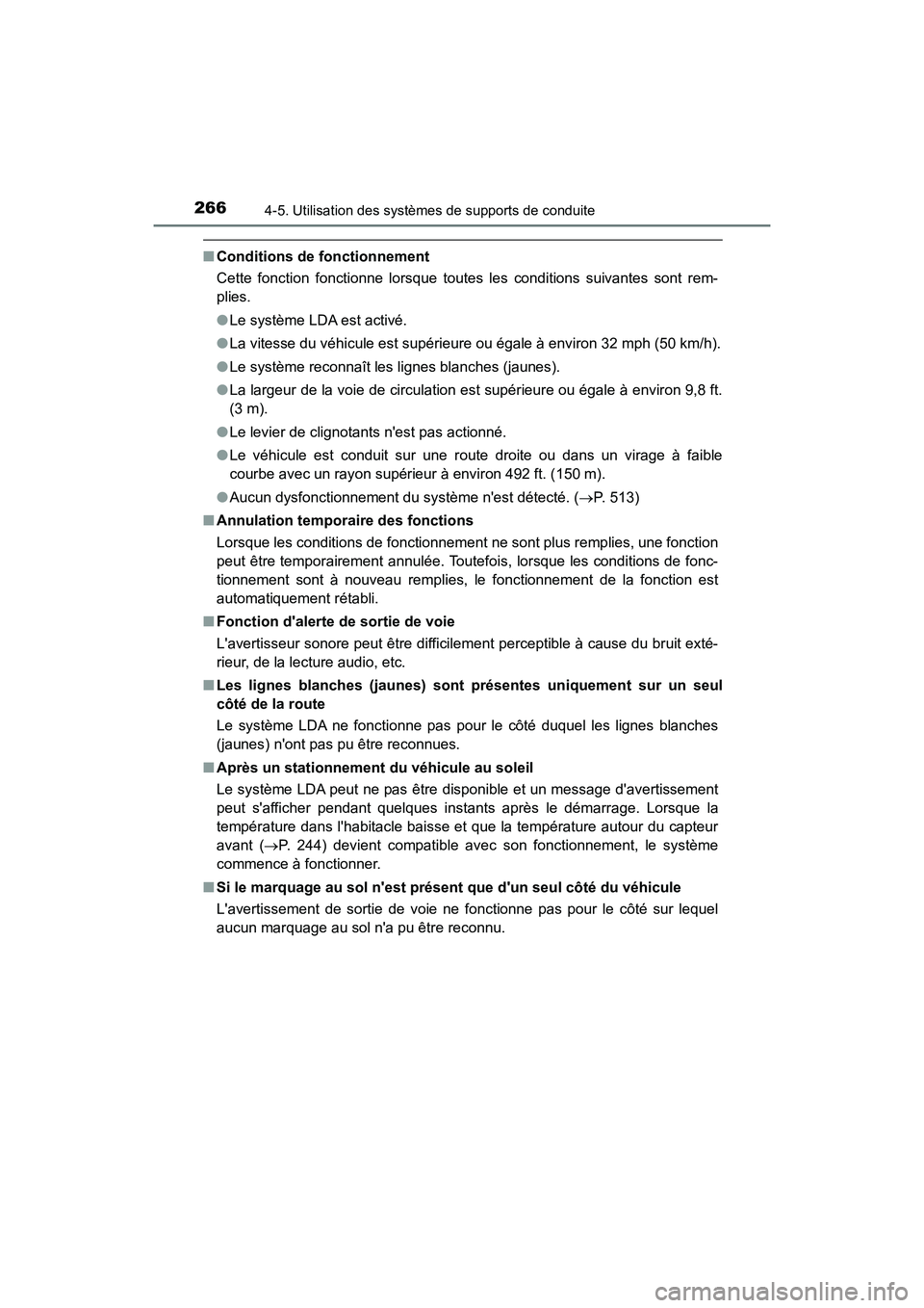 TOYOTA PRIUS C 2017  Manuel du propriétaire (in French) 266
PRIUS c_D (OM52J11D)
4-5. Utilisation des systèmes de supports de conduite
■Conditions de fonctionnement
Cette fonction fonctionne lorsque toutes les conditions suivantes sont rem-
plies.
●Le
