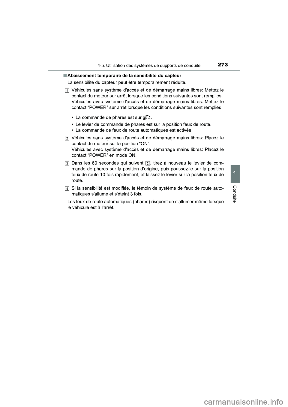 TOYOTA PRIUS C 2017 Manuel du propriétaire (in French) 2734-5. Utilisation des systèmes de supports de conduite
4
Conduite
PRIUS c_D (OM52J11D)■
Abaissement temporaire de la sensibilité du capteur
La sensibilité du capteur peut être temporairement r TOYOTA PRIUS C 2017 Manuel du propriétaire (in French) 2734-5. Utilisation des systèmes de supports de conduite
4
Conduite
PRIUS c_D (OM52J11D)■
Abaissement temporaire de la sensibilité du capteur
La sensibilité du capteur peut être temporairement r