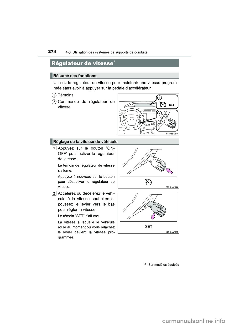 TOYOTA PRIUS C 2017 Manuel du propriétaire (in French) 274
PRIUS c_D (OM52J11D)
4-6. Utilisation des systèmes de supports de conduite
Utilisez le régulateur de vitesse pour maintenir une vitesse program-
mée sans avoir à appuyer sur la pédale daccé TOYOTA PRIUS C 2017 Manuel du propriétaire (in French) 274
PRIUS c_D (OM52J11D)
4-6. Utilisation des systèmes de supports de conduite
Utilisez le régulateur de vitesse pour maintenir une vitesse program-
mée sans avoir à appuyer sur la pédale daccé