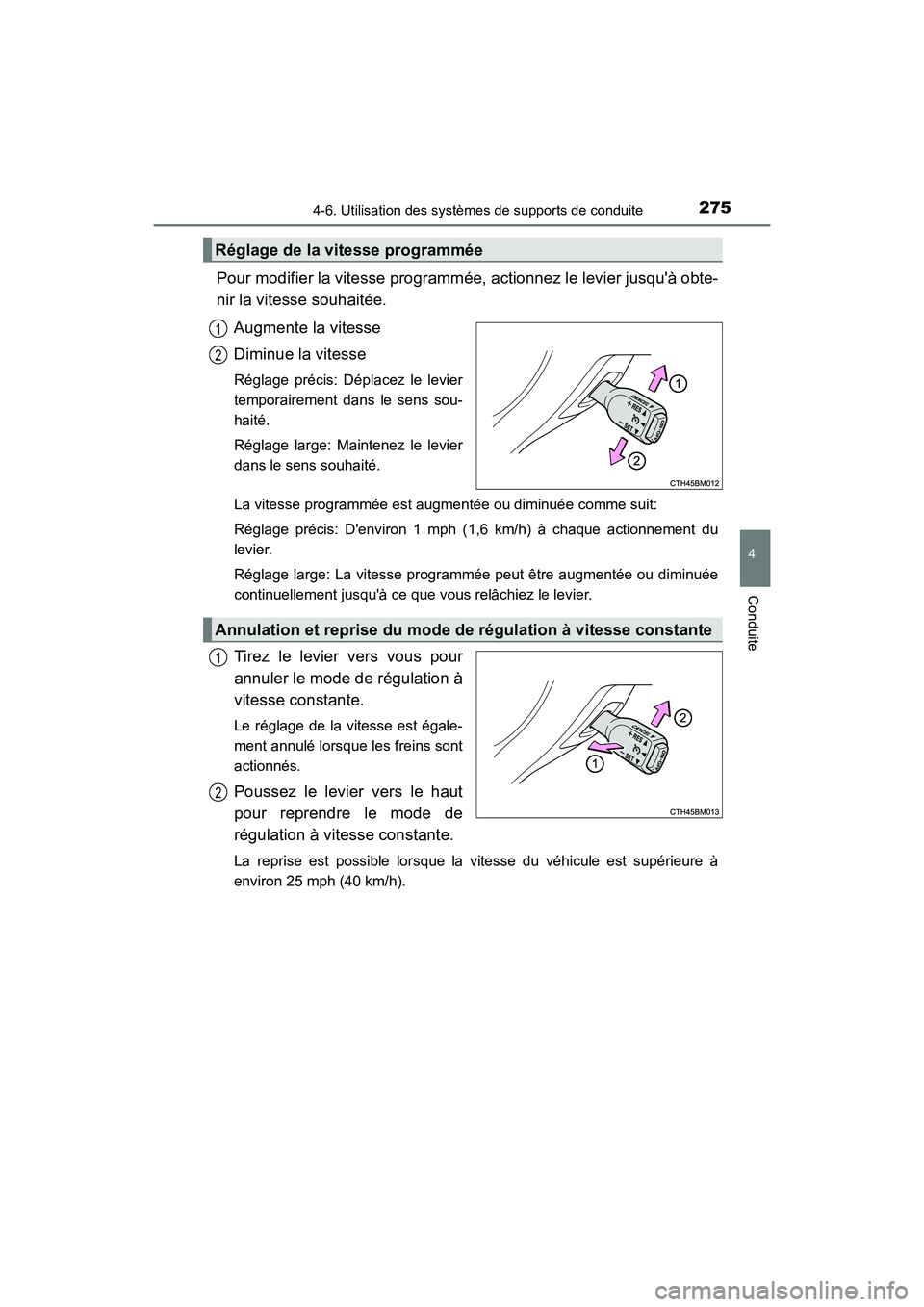 TOYOTA PRIUS C 2017 Manuel du propriétaire (in French) 2754-6. Utilisation des systèmes de supports de conduite
4
Conduite
PRIUS c_D (OM52J11D)
Pour modifier la vitesse programmée, actionnez le levier jusquà obte-
nir la vitesse souhaitée.Augmente la TOYOTA PRIUS C 2017 Manuel du propriétaire (in French) 2754-6. Utilisation des systèmes de supports de conduite
4
Conduite
PRIUS c_D (OM52J11D)
Pour modifier la vitesse programmée, actionnez le levier jusquà obte-
nir la vitesse souhaitée.Augmente la