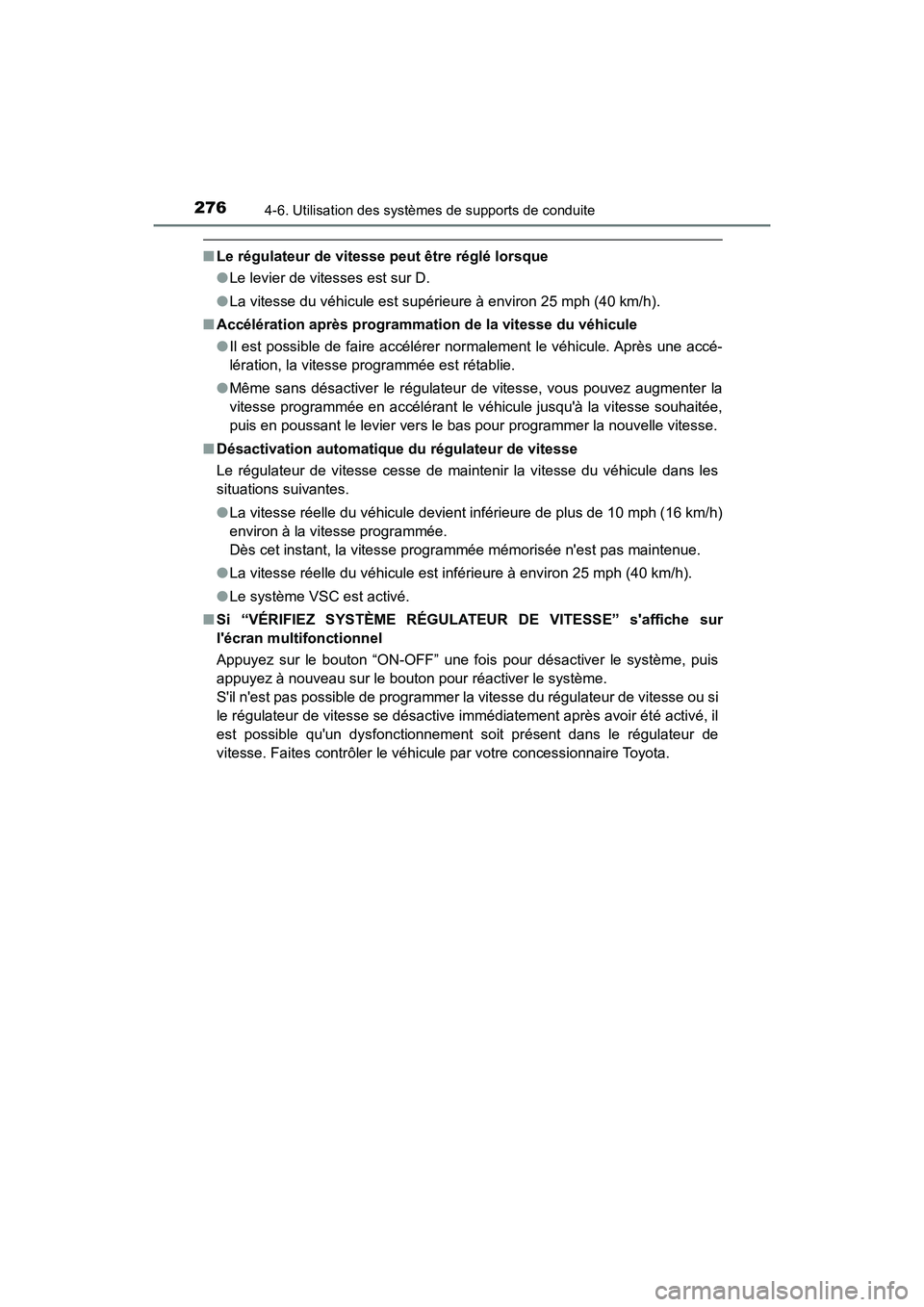 TOYOTA PRIUS C 2017 Manuel du propriétaire (in French) 2764-6. Utilisation des systèmes de supports de conduite
PRIUS c_D (OM52J11D)
■Le régulateur de vitesse peut être réglé lorsque
●Le levier de vitesses est sur D.
● La vitesse du véhicule e TOYOTA PRIUS C 2017 Manuel du propriétaire (in French) 2764-6. Utilisation des systèmes de supports de conduite
PRIUS c_D (OM52J11D)
■Le régulateur de vitesse peut être réglé lorsque
●Le levier de vitesses est sur D.
● La vitesse du véhicule e