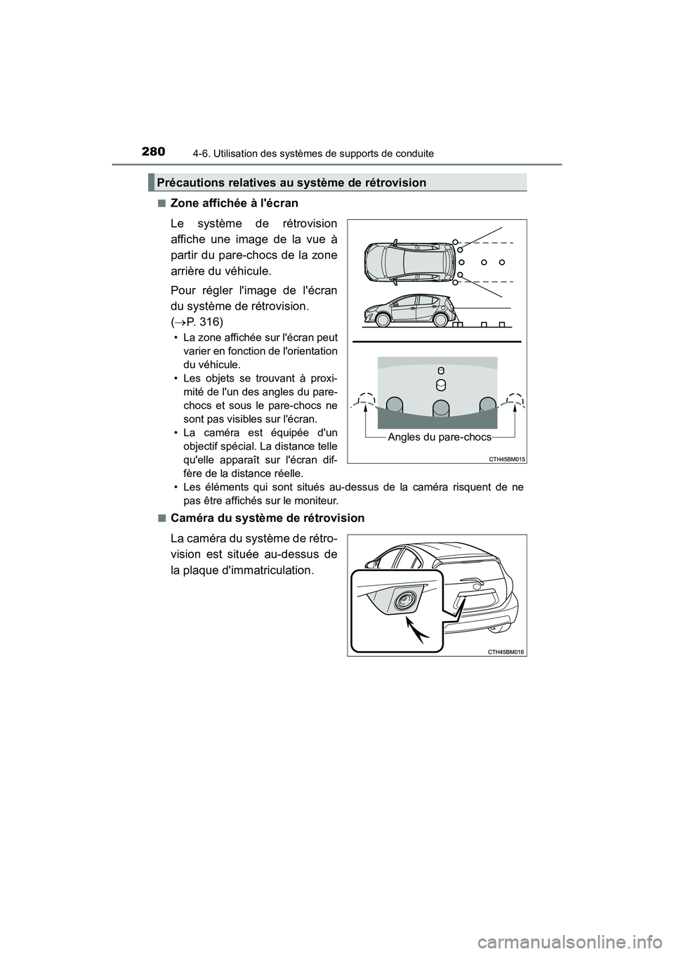 TOYOTA PRIUS C 2017 Manuel du propriétaire (in French) 2804-6. Utilisation des systèmes de supports de conduite
PRIUS c_D (OM52J11D)■
Zone affichée à lécran
Le système de rétrovision
affiche une image de la vue à
partir du pare-chocs de la zone
TOYOTA PRIUS C 2017 Manuel du propriétaire (in French) 2804-6. Utilisation des systèmes de supports de conduite
PRIUS c_D (OM52J11D)■
Zone affichée à lécran
Le système de rétrovision
affiche une image de la vue à
partir du pare-chocs de la zone
