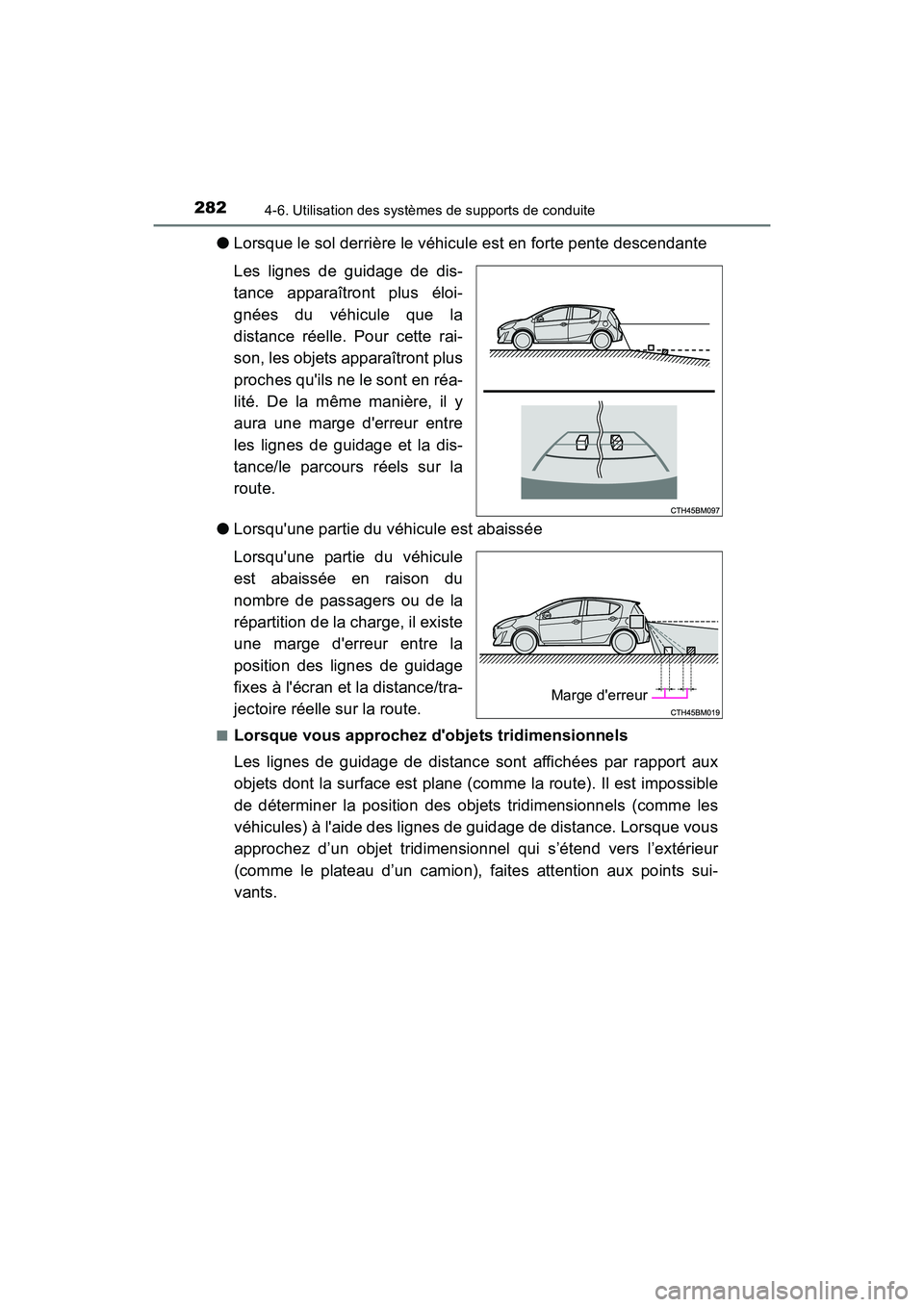 TOYOTA PRIUS C 2017 Manuel du propriétaire (in French) 2824-6. Utilisation des systèmes de supports de conduite
PRIUS c_D (OM52J11D)
●Lorsque le sol derrière le véhicule est en forte pente descendante
Les lignes de guidage de dis-
tance apparaîtront TOYOTA PRIUS C 2017 Manuel du propriétaire (in French) 2824-6. Utilisation des systèmes de supports de conduite
PRIUS c_D (OM52J11D)
●Lorsque le sol derrière le véhicule est en forte pente descendante
Les lignes de guidage de dis-
tance apparaîtront