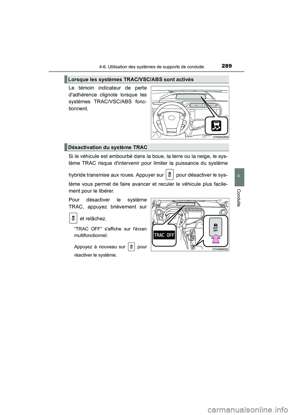 TOYOTA PRIUS C 2017 Manuel du propriétaire (in French) 2894-6. Utilisation des systèmes de supports de conduite
4
Conduite
PRIUS c_D (OM52J11D)
Le témoin indicateur de perte
dadhérence clignote lorsque les
systèmes TRAC/VSC/ABS fonc-
tionnent.
Si le TOYOTA PRIUS C 2017 Manuel du propriétaire (in French) 2894-6. Utilisation des systèmes de supports de conduite
4
Conduite
PRIUS c_D (OM52J11D)
Le témoin indicateur de perte
dadhérence clignote lorsque les
systèmes TRAC/VSC/ABS fonc-
tionnent.
Si le