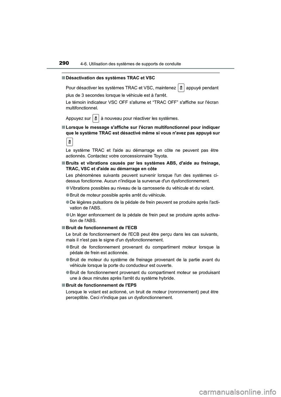 TOYOTA PRIUS C 2017 Manuel du propriétaire (in French) 2904-6. Utilisation des systèmes de supports de conduite
PRIUS c_D (OM52J11D)
■Désactivation des systèmes TRAC et VSC
Pour désactiver les systèmes TRAC et VSC, maintenez appuyé pendant
plus TOYOTA PRIUS C 2017 Manuel du propriétaire (in French) 2904-6. Utilisation des systèmes de supports de conduite
PRIUS c_D (OM52J11D)
■Désactivation des systèmes TRAC et VSC
Pour désactiver les systèmes TRAC et VSC, maintenez appuyé pendant
plus