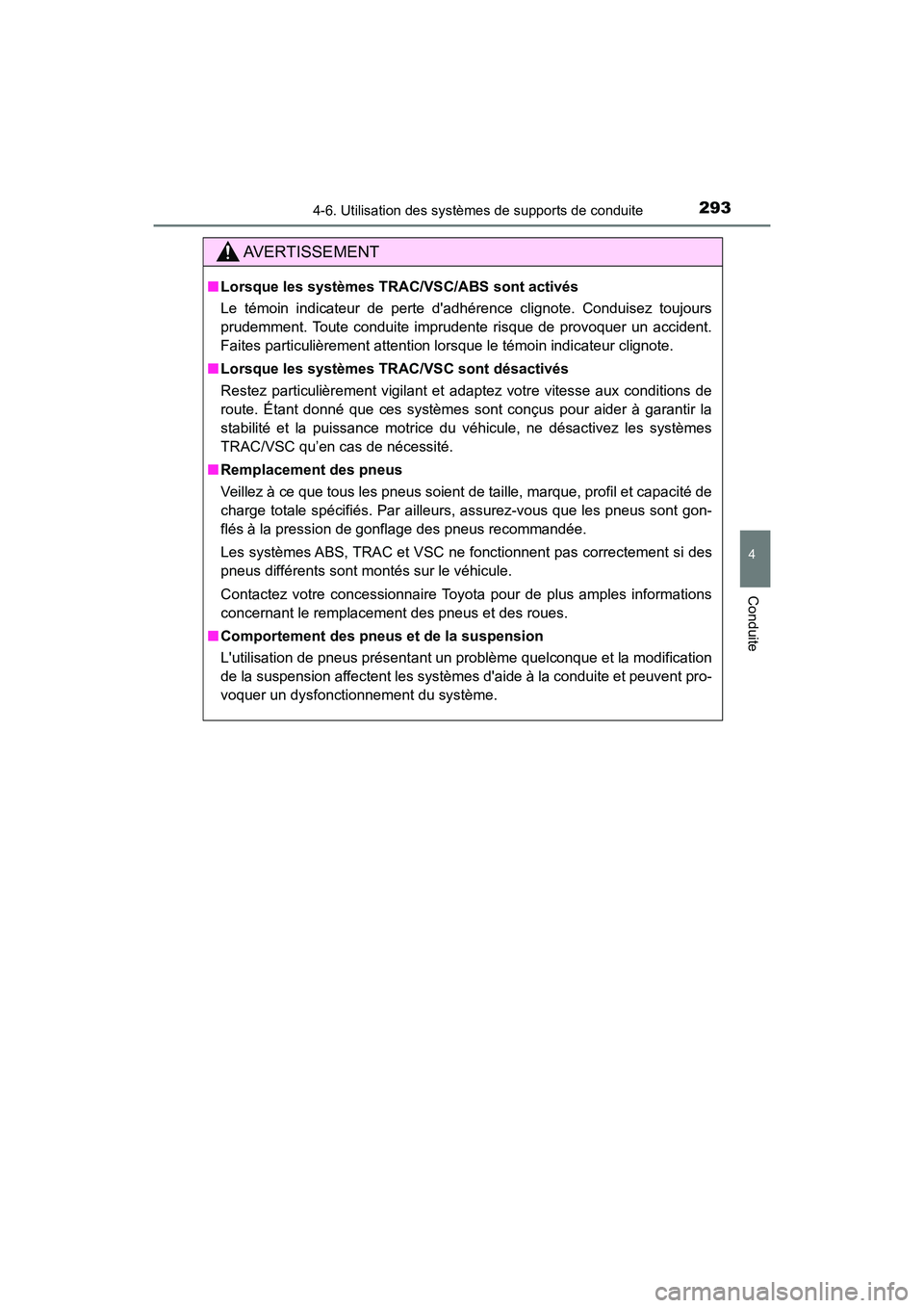 TOYOTA PRIUS C 2017 Manuel du propriétaire (in French) 2934-6. Utilisation des systèmes de supports de conduite
4
Conduite
PRIUS c_D (OM52J11D)
AVERTISSEMENT
■Lorsque les systèmes TRAC/VSC/ABS sont activés
Le témoin indicateur de perte dadhérence TOYOTA PRIUS C 2017 Manuel du propriétaire (in French) 2934-6. Utilisation des systèmes de supports de conduite
4
Conduite
PRIUS c_D (OM52J11D)
AVERTISSEMENT
■Lorsque les systèmes TRAC/VSC/ABS sont activés
Le témoin indicateur de perte dadhérence