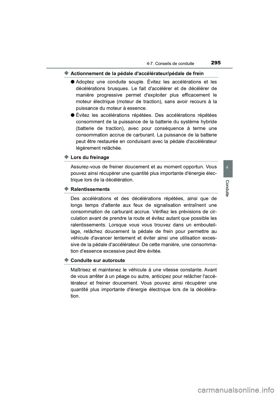 TOYOTA PRIUS C 2017 Manuel du propriétaire (in French) 2954-7. Conseils de conduite
4
Conduite
PRIUS c_D (OM52J11D)
◆Actionnement de la pédale daccélérateur/pédale de frein
●Adoptez une conduite souple. Évitez les accélérations et les
décél TOYOTA PRIUS C 2017 Manuel du propriétaire (in French) 2954-7. Conseils de conduite
4
Conduite
PRIUS c_D (OM52J11D)
◆Actionnement de la pédale daccélérateur/pédale de frein
●Adoptez une conduite souple. Évitez les accélérations et les
décél