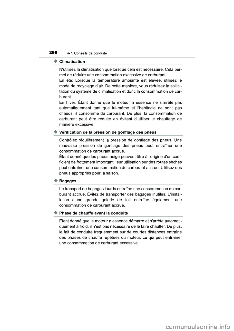 TOYOTA PRIUS C 2017 Manuel du propriétaire (in French) 2964-7. Conseils de conduite
PRIUS c_D (OM52J11D)
◆Climatisation
Nutilisez la climatisation que lorsque cela est nécessaire. Cela per-
met de réduire une consommation excessive de carburant.
En TOYOTA PRIUS C 2017 Manuel du propriétaire (in French) 2964-7. Conseils de conduite
PRIUS c_D (OM52J11D)
◆Climatisation
Nutilisez la climatisation que lorsque cela est nécessaire. Cela per-
met de réduire une consommation excessive de carburant.
En