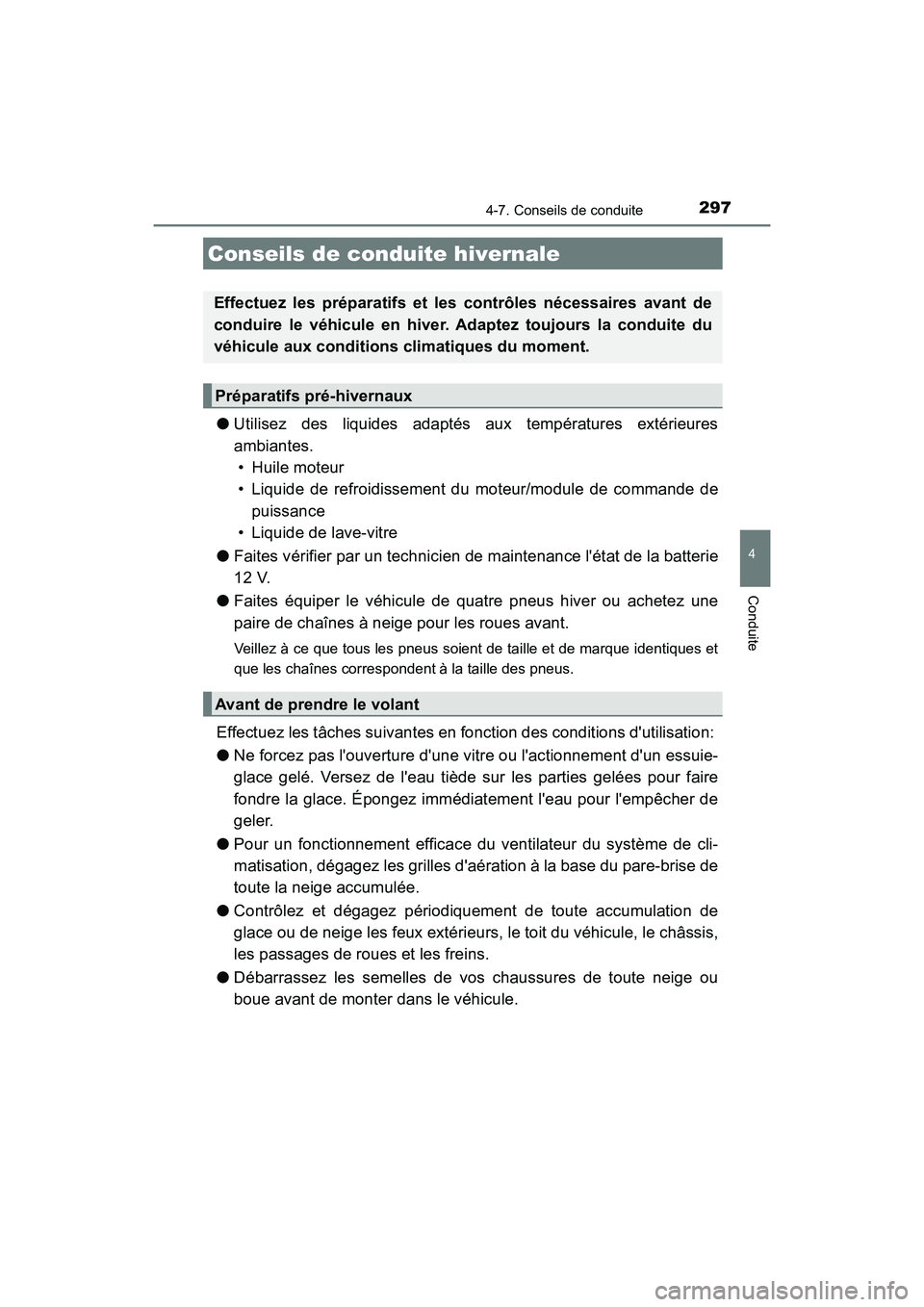 TOYOTA PRIUS C 2017 Manuel du propriétaire (in French) 2974-7. Conseils de conduite
4
Conduite
PRIUS c_D (OM52J11D)
●Utilisez des liquides adaptés aux températures extérieures
ambiantes.
• Huile moteur
• Liquide de refroidissement du moteur/modul TOYOTA PRIUS C 2017 Manuel du propriétaire (in French) 2974-7. Conseils de conduite
4
Conduite
PRIUS c_D (OM52J11D)
●Utilisez des liquides adaptés aux températures extérieures
ambiantes.
• Huile moteur
• Liquide de refroidissement du moteur/modul