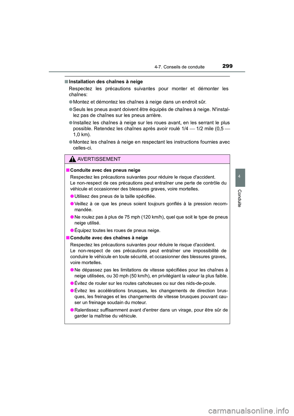 TOYOTA PRIUS C 2017 Manuel du propriétaire (in French) 2994-7. Conseils de conduite
4
Conduite
PRIUS c_D (OM52J11D)
■Installation des chaînes à neige
Respectez les précautions suivantes pour monter et démonter les
chaînes:
●Montez et démontez le TOYOTA PRIUS C 2017 Manuel du propriétaire (in French) 2994-7. Conseils de conduite
4
Conduite
PRIUS c_D (OM52J11D)
■Installation des chaînes à neige
Respectez les précautions suivantes pour monter et démonter les
chaînes:
●Montez et démontez le