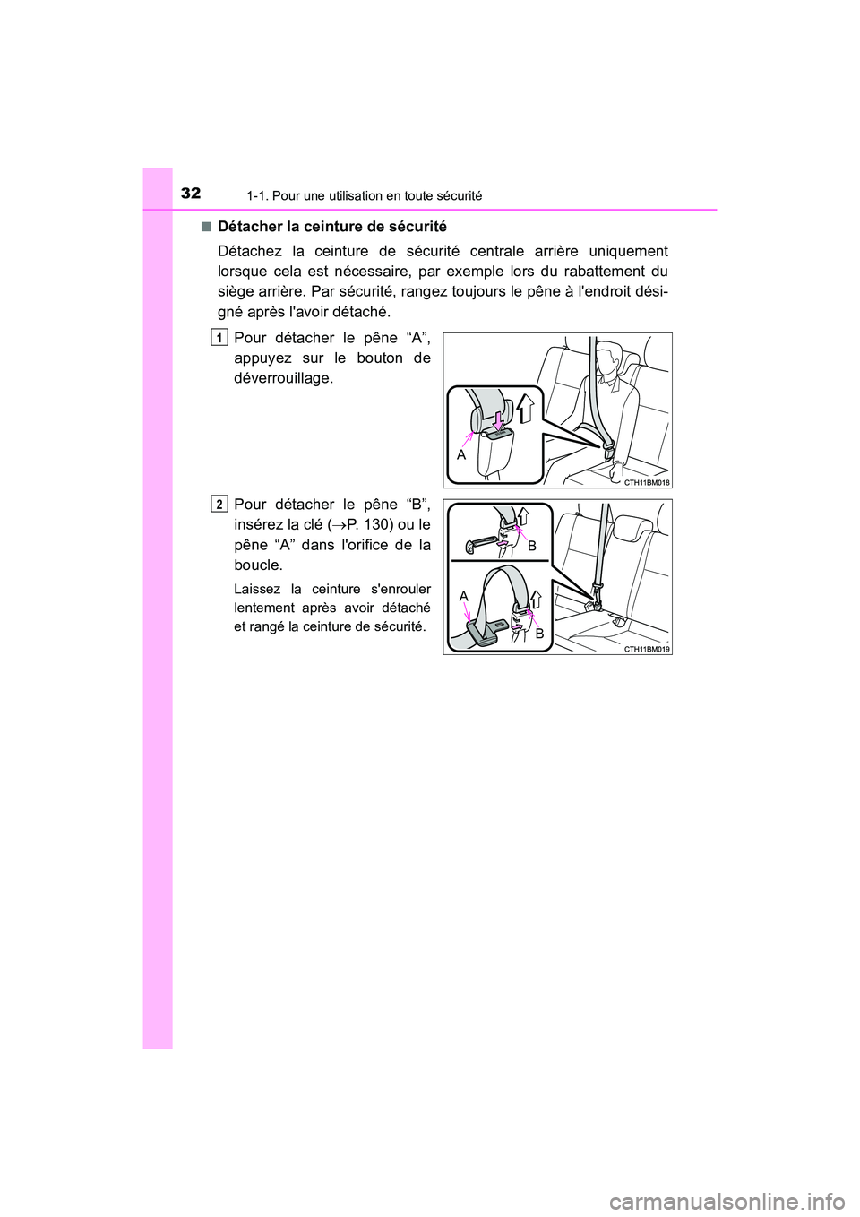 TOYOTA PRIUS C 2017 Manuel du propriétaire (in French) 321-1. Pour une utilisation en toute sécurité
PRIUS c_D (OM52J11D)■
Détacher la ceinture de sécurité
Détachez la ceinture de sécurité centrale arrière uniquement
lorsque cela est nécessair TOYOTA PRIUS C 2017 Manuel du propriétaire (in French) 321-1. Pour une utilisation en toute sécurité
PRIUS c_D (OM52J11D)■
Détacher la ceinture de sécurité
Détachez la ceinture de sécurité centrale arrière uniquement
lorsque cela est nécessair