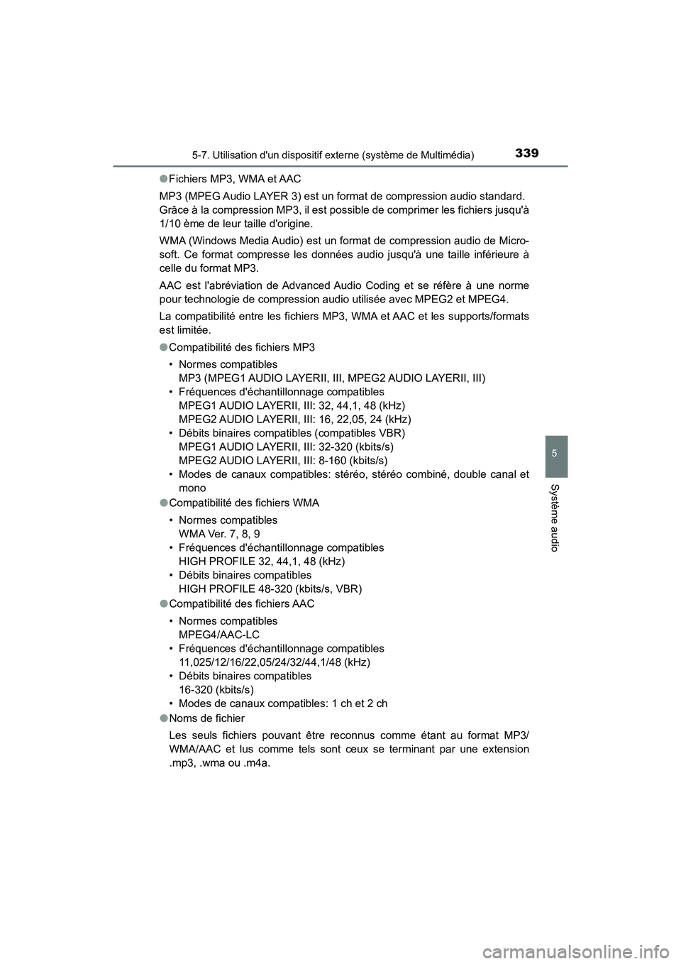 TOYOTA PRIUS C 2017 Manuel du propriétaire (in French) 3395-7. Utilisation dun dispositif externe (système de Multimédia)
5
Système audio
PRIUS c_D (OM52J11D)●
Fichiers MP3, WMA et AAC
MP3 (MPEG Audio LAYER 3) est un format de compression audio stan TOYOTA PRIUS C 2017 Manuel du propriétaire (in French) 3395-7. Utilisation dun dispositif externe (système de Multimédia)
5
Système audio
PRIUS c_D (OM52J11D)●
Fichiers MP3, WMA et AAC
MP3 (MPEG Audio LAYER 3) est un format de compression audio stan
