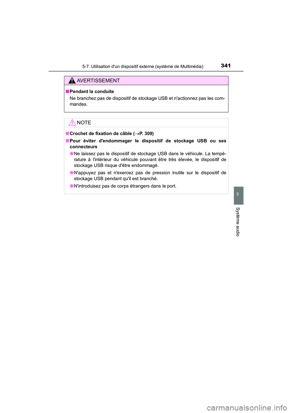 TOYOTA PRIUS C 2017 Manuel du propriétaire (in French) 3415-7. Utilisation dun dispositif externe (système de Multimédia)
5
Système audio
PRIUS c_D (OM52J11D)
AVERTISSEMENT
■Pendant la conduite
Ne branchez pas de dispositif de stockage USB et nacti TOYOTA PRIUS C 2017 Manuel du propriétaire (in French) 3415-7. Utilisation dun dispositif externe (système de Multimédia)
5
Système audio
PRIUS c_D (OM52J11D)
AVERTISSEMENT
■Pendant la conduite
Ne branchez pas de dispositif de stockage USB et nacti
