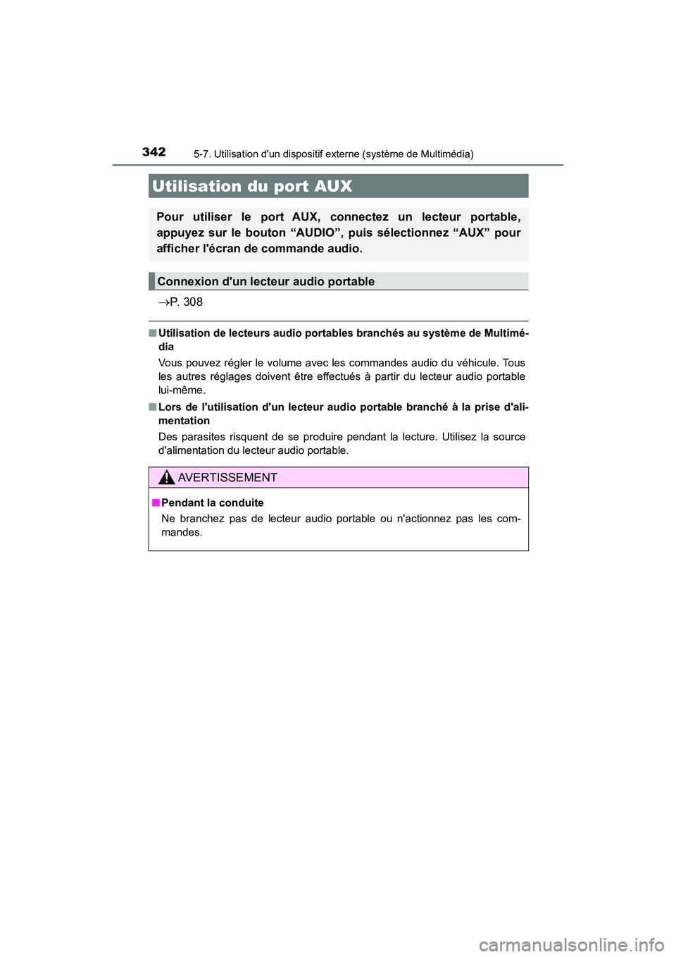 TOYOTA PRIUS C 2017 Manuel du propriétaire (in French) 3425-7. Utilisation dun dispositif externe (système de Multimédia)
PRIUS c_D (OM52J11D)
P. 3 0 8
■Utilisation de lecteurs audio porta bles branchés au système de Multimé-
dia
Vous pouvez r TOYOTA PRIUS C 2017 Manuel du propriétaire (in French) 3425-7. Utilisation dun dispositif externe (système de Multimédia)
PRIUS c_D (OM52J11D)
P. 3 0 8
■Utilisation de lecteurs audio porta bles branchés au système de Multimé-
dia
Vous pouvez r